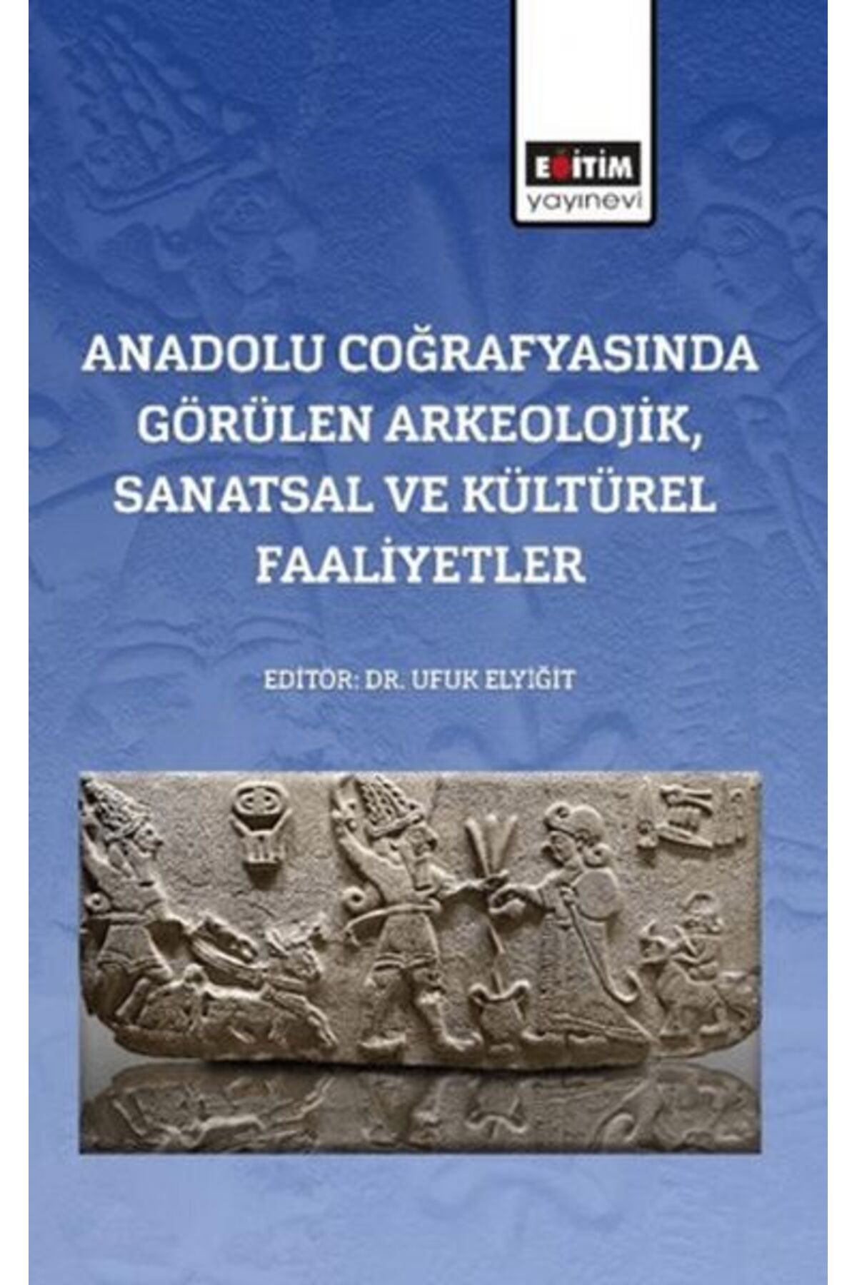 Destek Yayınları Anadolu Coğrafyasında Görülen Arkeolojik, Sanatsal Ve Kültürel Faaliyetler