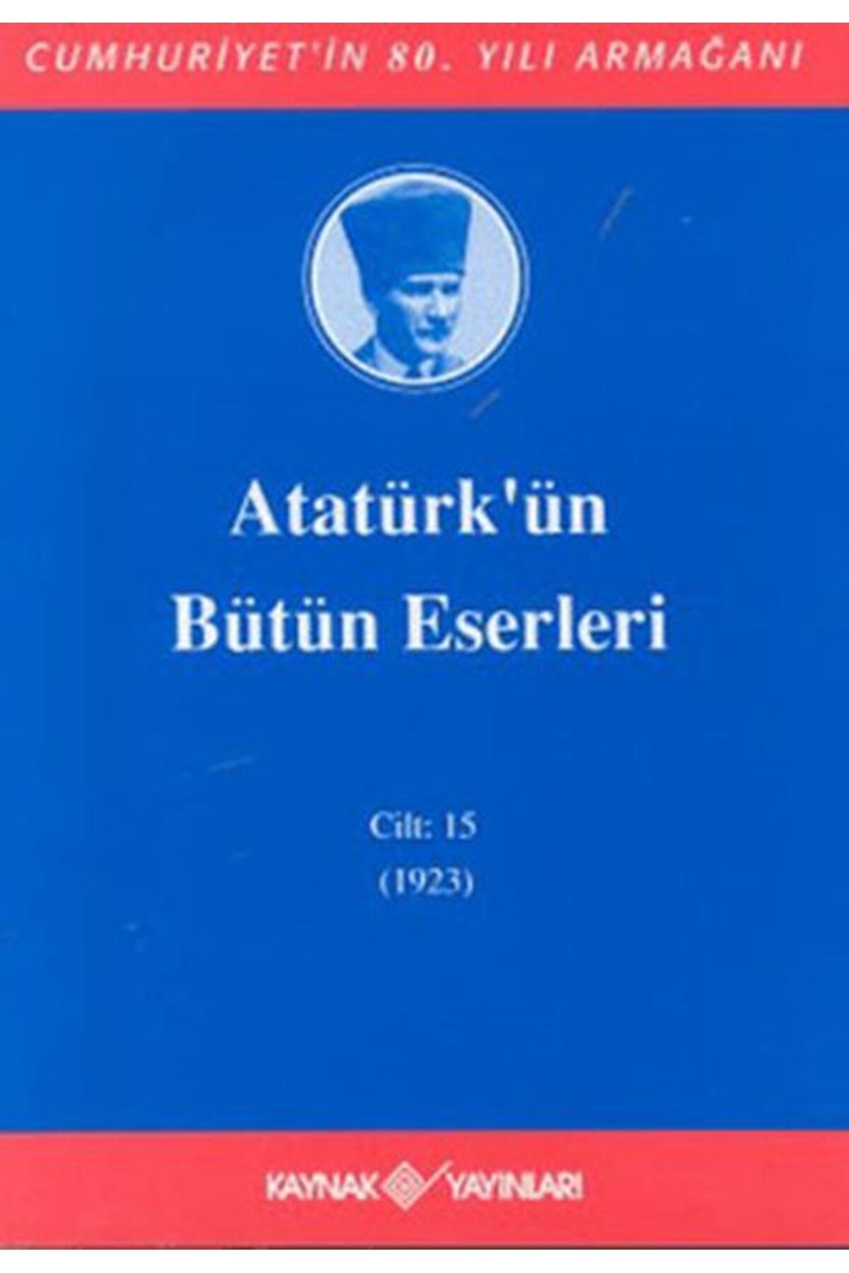 Kaynak Yayınları Atatürk'ün Bütün Eserleri Cilt: 15 (1923)