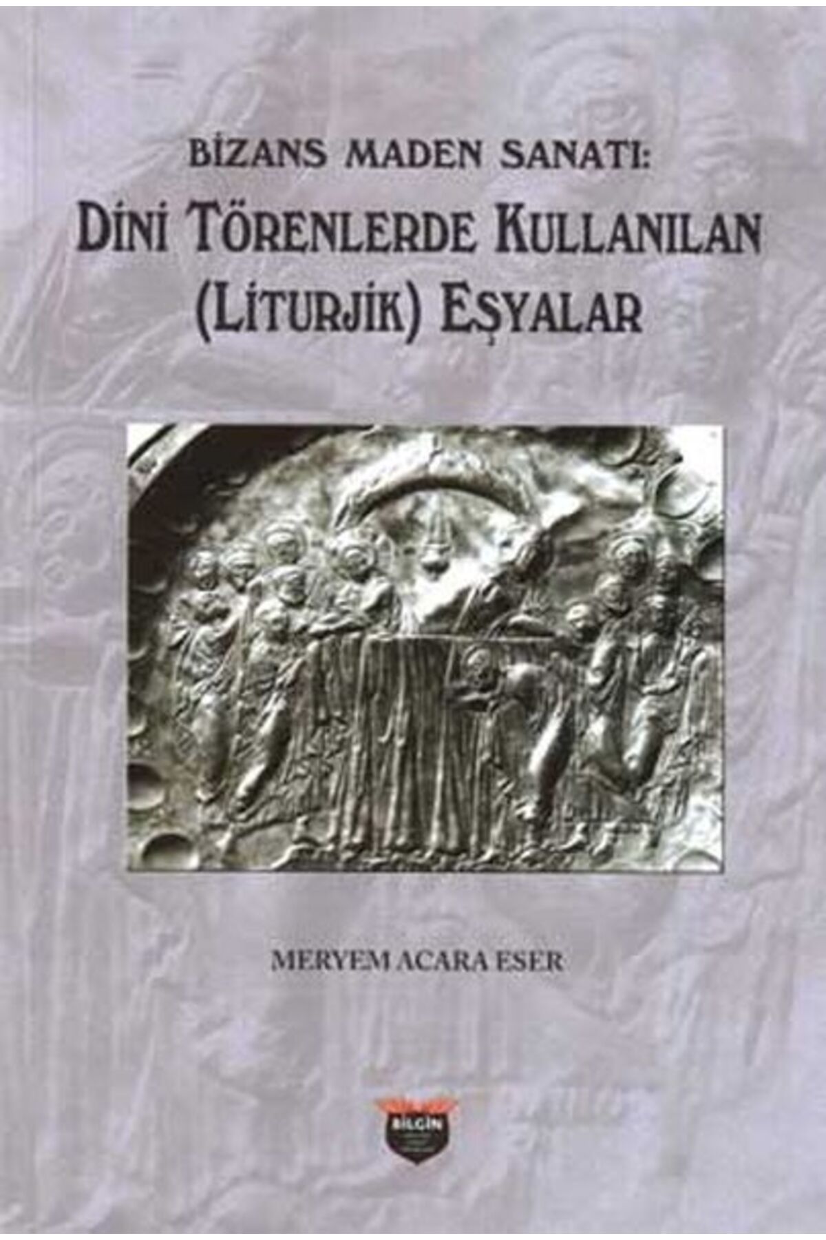 Bilgin Kültür Sanat Bizans Maden Sanatı - Dini Törenlerde Kullanılan (Liturjik) Eşyalar