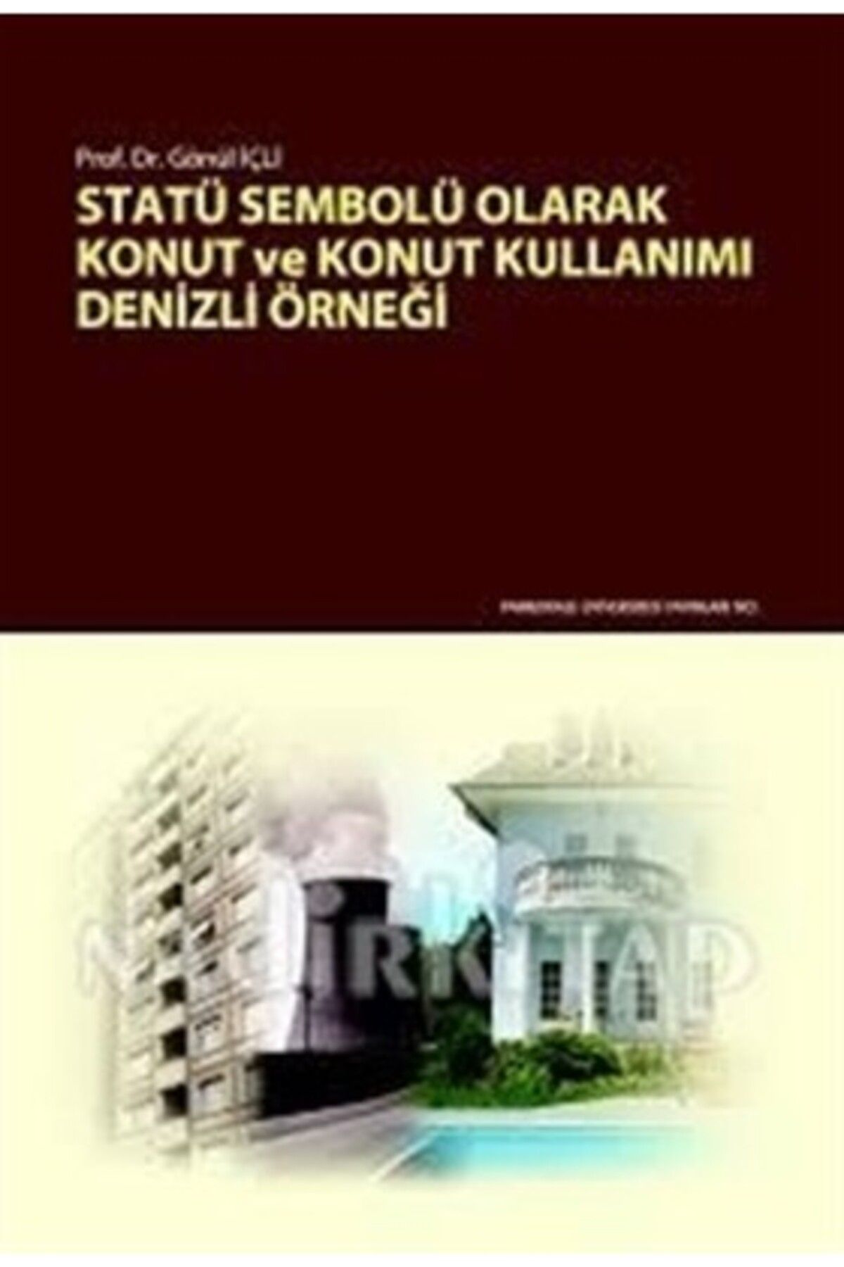 Destek Yayınları Statü Sembolü Olarak Konut ve Konut Kullanımı Denizli Örneği