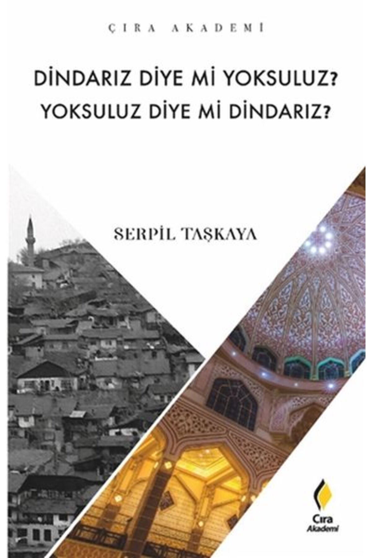 Çıra Yayınları Dindarız Diye Mi Yoksuluz? Yoksuluz Diye Mi Dindarız?