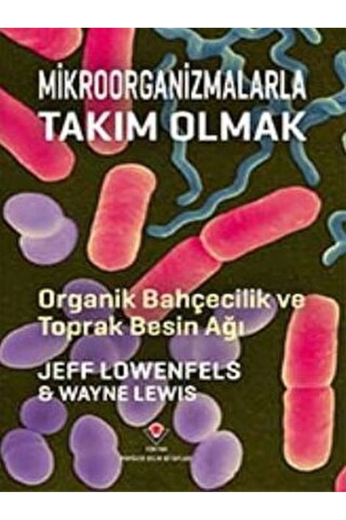 Destek Yayınları Mikroorganizmalarla Takım Olmak - Organik Bahçecilik ve Toprak Besin Ağı