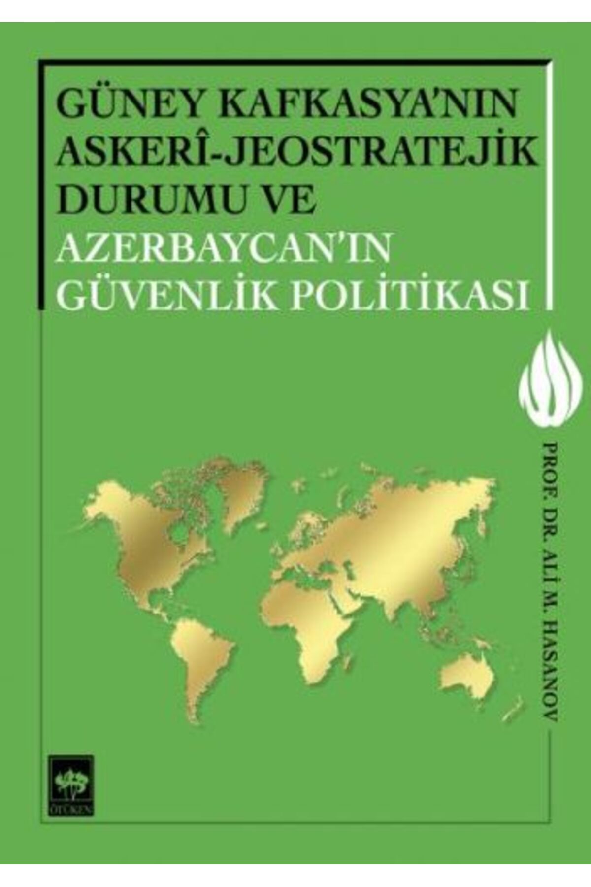 Destek Yayınları Güney Kafkasya'nın Askeri - Jeostratejik Durumu ve Azerbaycan'ın Güvenlik Politikası