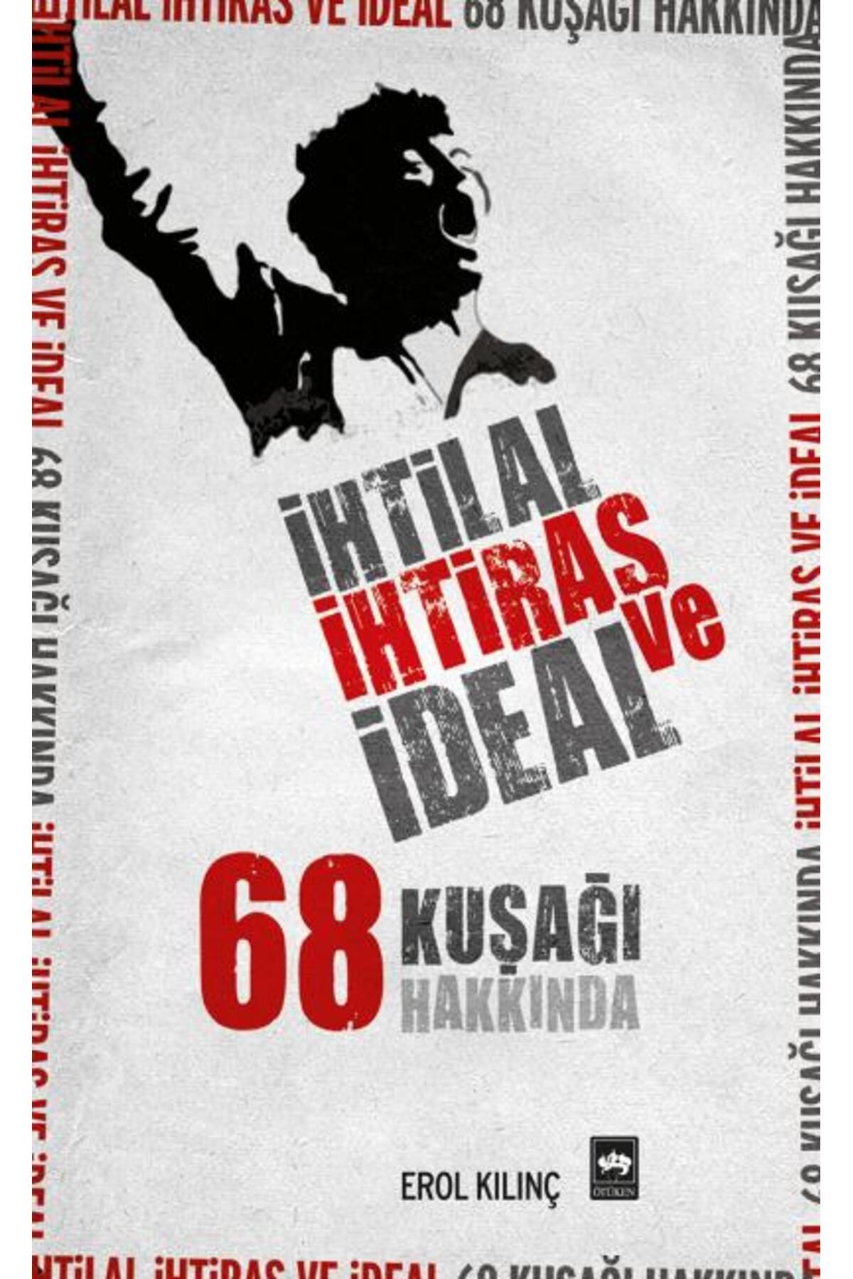 Destek Yayınları İhtilal, İhtiras ve İdeal 68 Kuşağı Hakkında