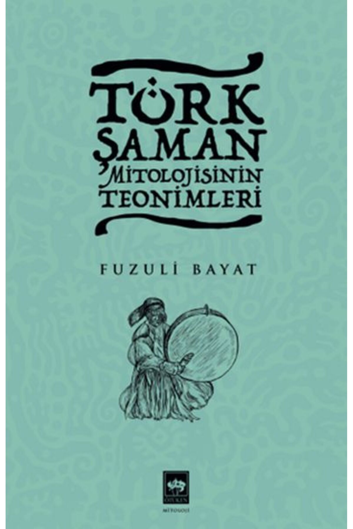 Destek Yayınları Türk Şaman Mitolojisinin Teonimleri