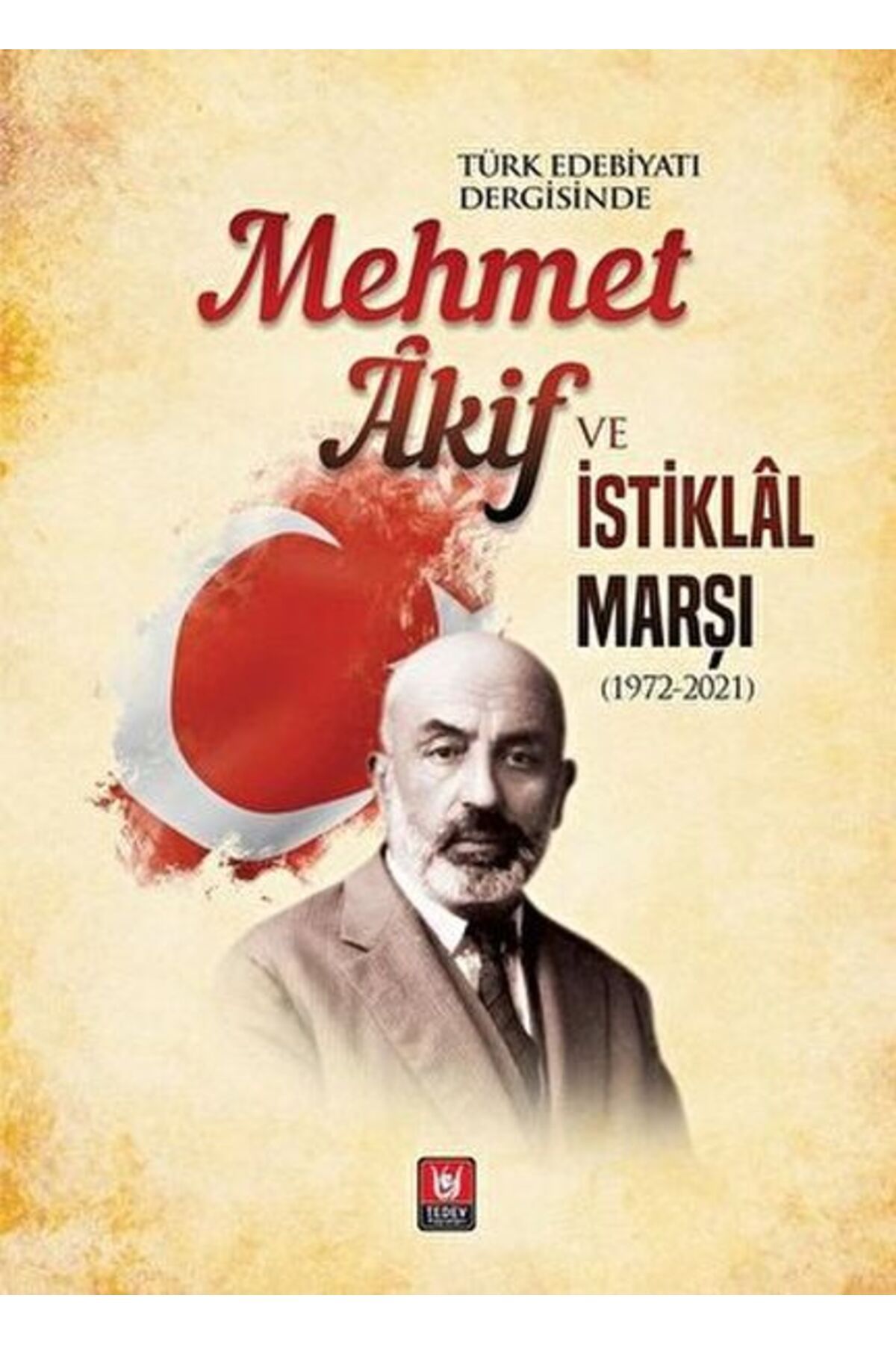 Destek Yayınları Mehmet Akif ve İstiklal Marşı (1972-2021)