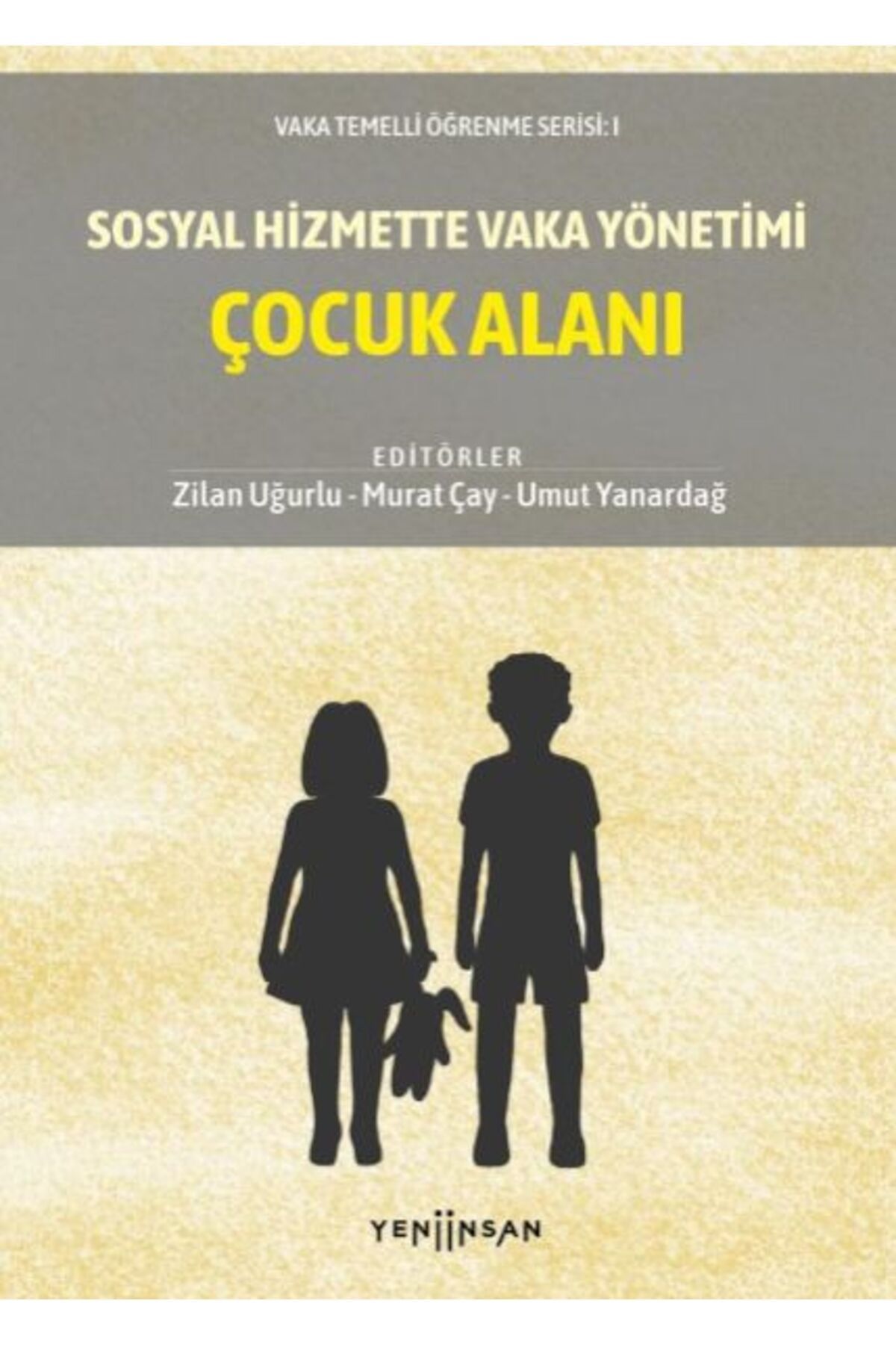 Yeni İnsan Yayınevi Sosyal Hizmette Vaka Yönetimi: Çocuk Alanı