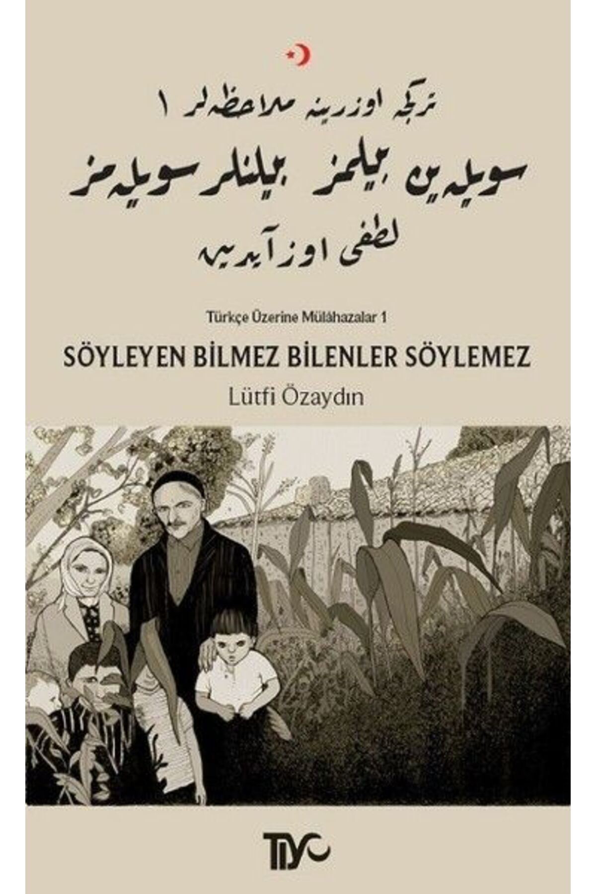 Tiyo Yayınları Söyleyen Bilmez Bilenler Söylemez - Türkçe Üzerine Mülahazalar 1