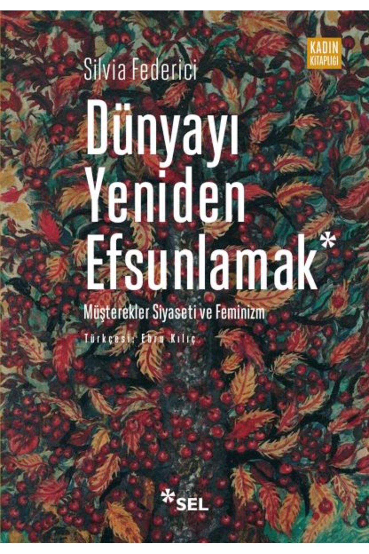 Sel Yayınları Dünyayı Yeniden Efsunlamak: Müşterekler Siyaseti ve Feminizm