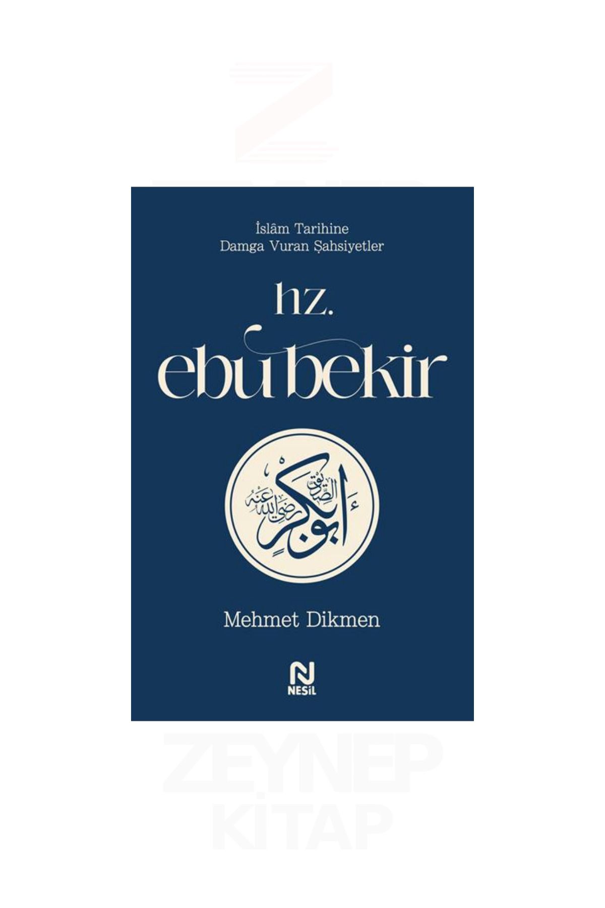 Nesil Yayınları Hz.Ebu Bekir İslam Tarihine Damga Vuran Şahsiyetler/Mehmet Dikmen