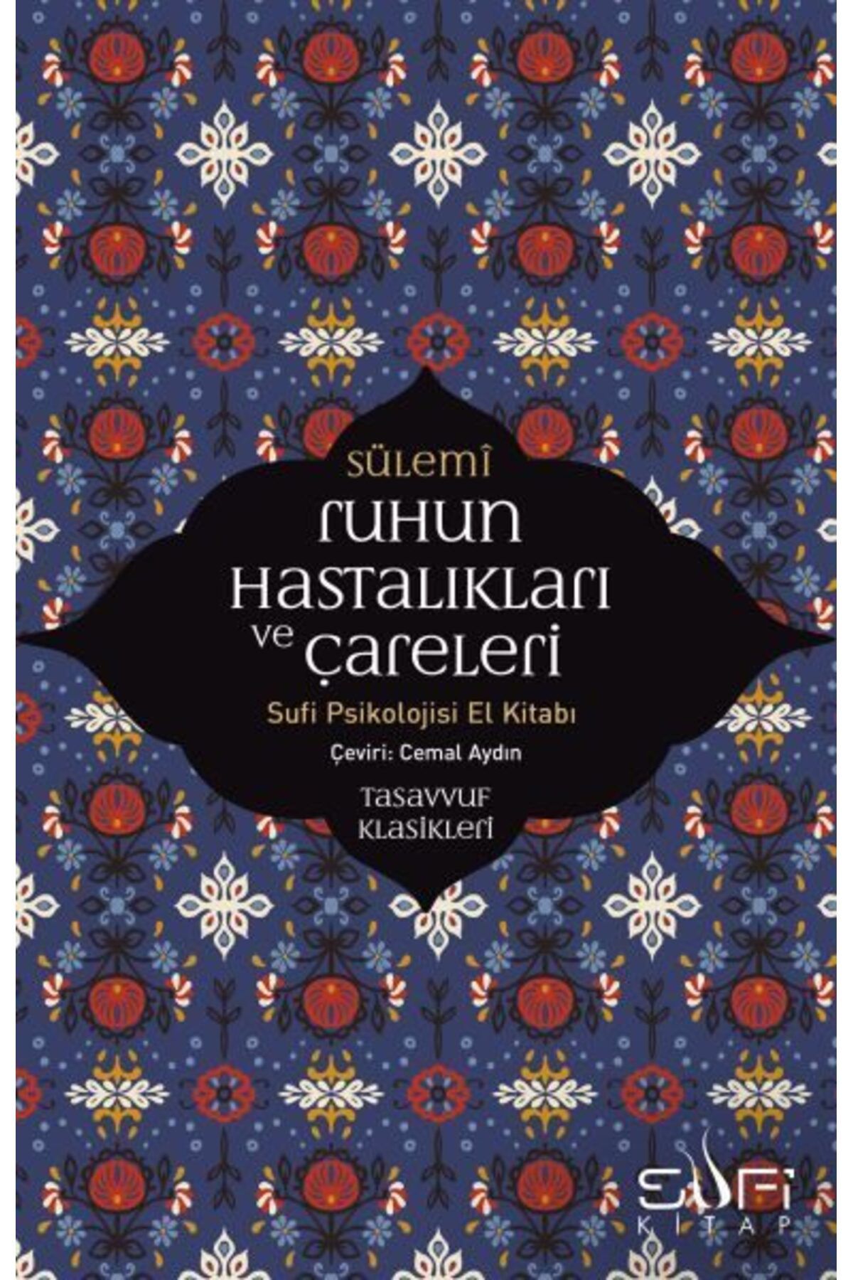 Sufi Kitap Ruhun Hastalıkları ve Çareleri Sufi Psikolojisi El Kitabı