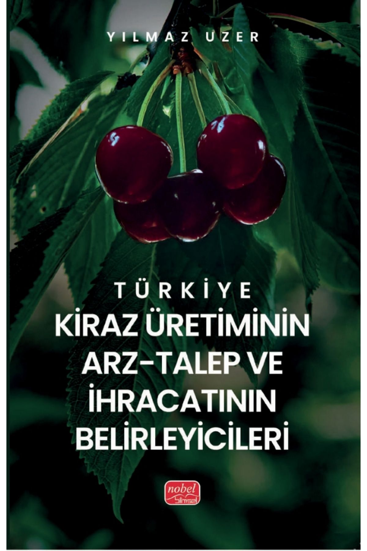 Nobel Bilimsel Eserler Türkiye Kiraz Üretiminin Arz-Talep ve İhracatının Belirleyicileri
