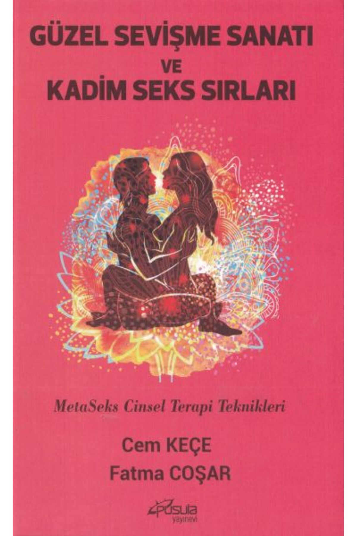 Pusula Yayın Evi Güzel Sevişme Sanatı ve Kadim Seks Sırları MetaSeks Cinsel Terapi Teknikleri