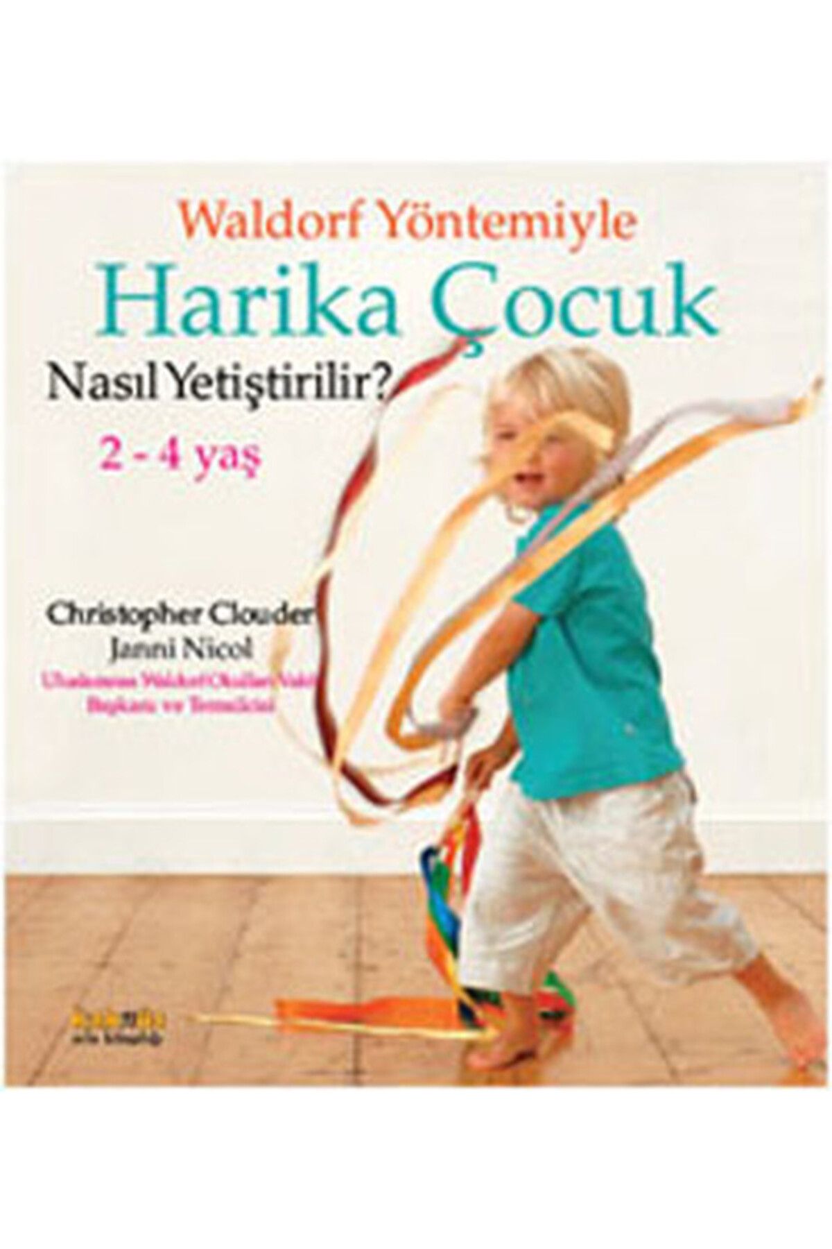 Kaknüs Yayınları Waldorf Yöntemiyle Harika Çocuk Nasıl Yetiştirilir? (2-4 Yaş)