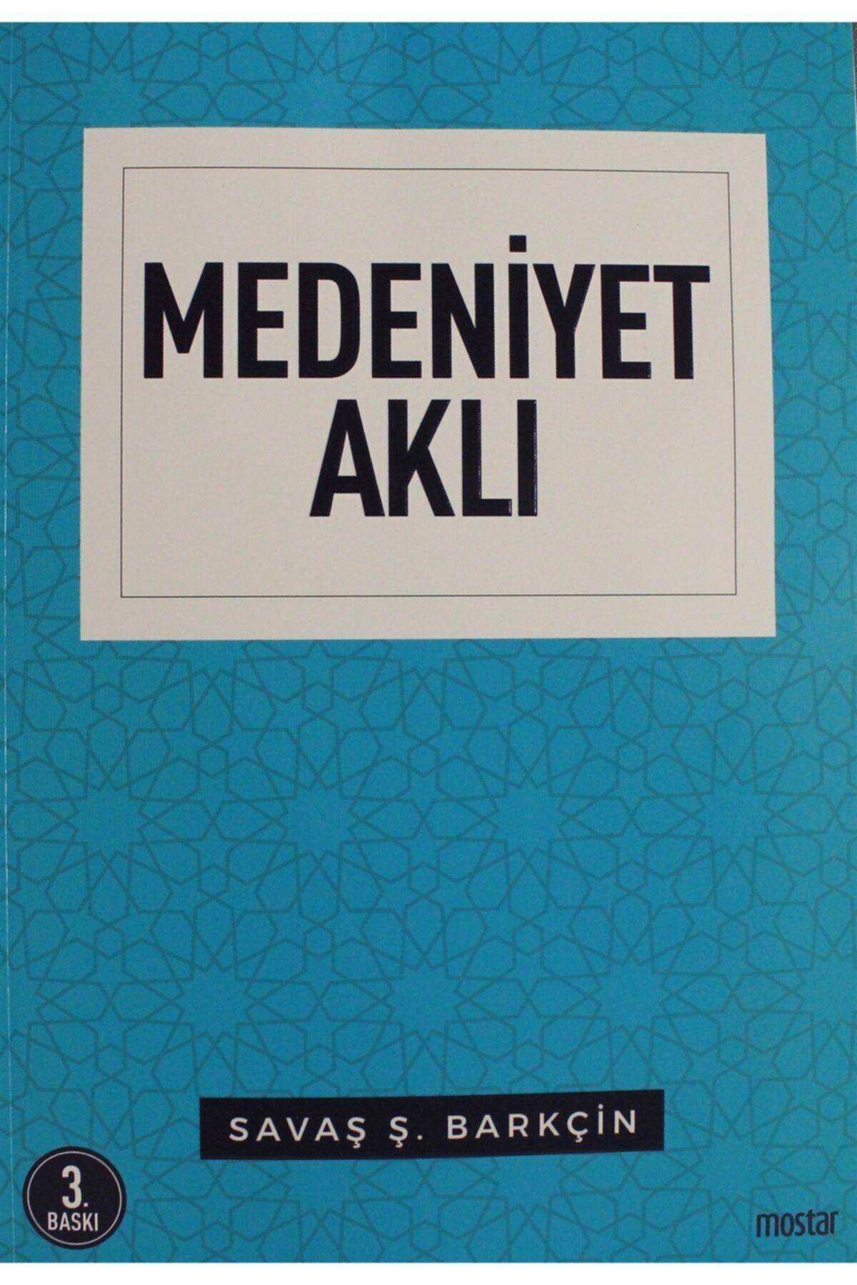 Mostar Yayınları Medeniyet Aklı - Savaş Ş. Barkçin 9786051593906