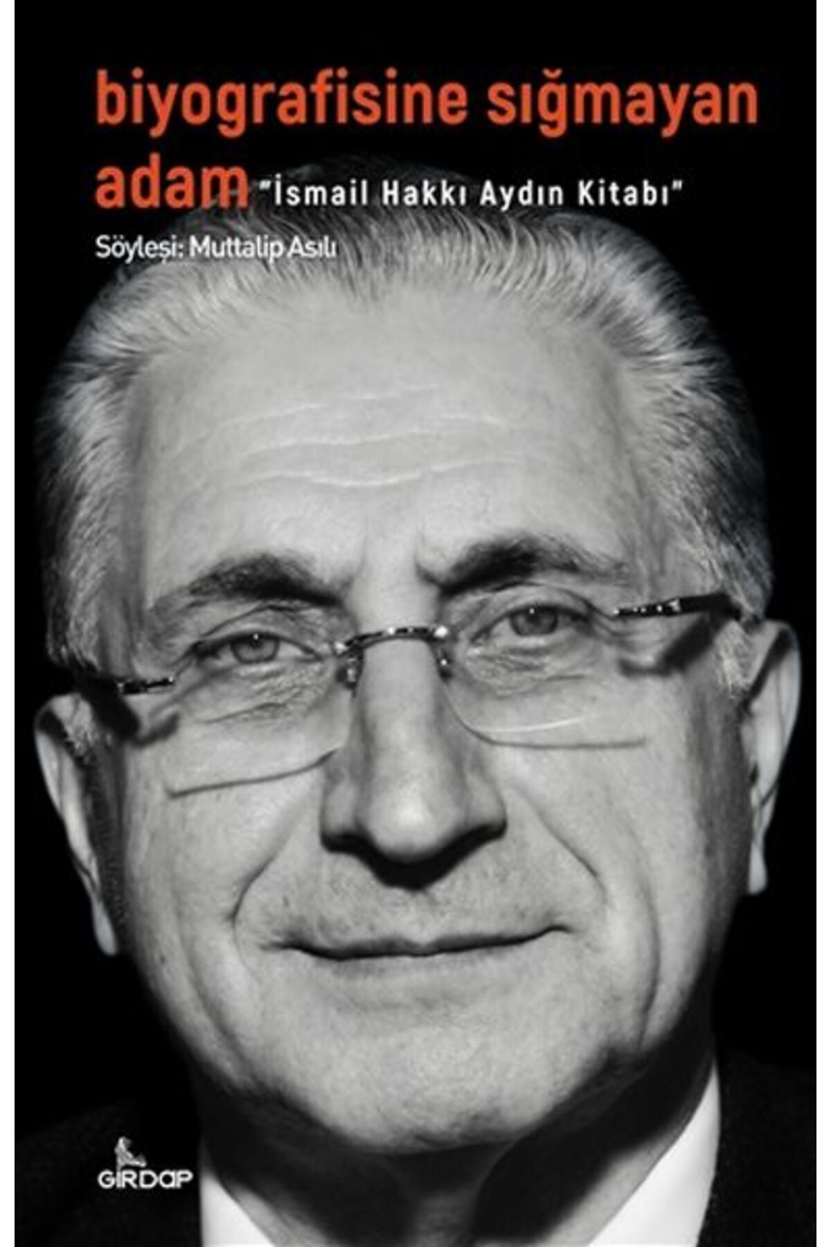Girdap Kitap Biyografisine Sığmayan Adam - İsmail Hakkı Aydın Kitabı