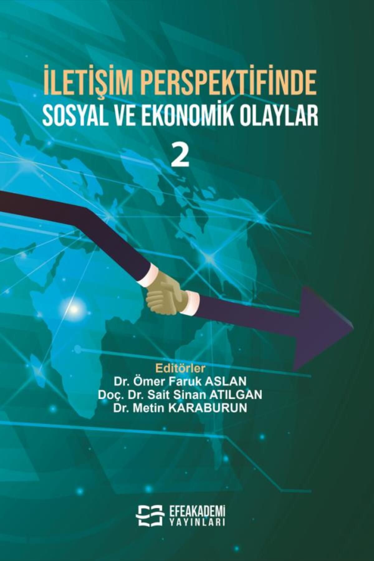 Efe Akademi Yayınları İletişim Perspektifinde Sosyal ve Ekonomik Olaylar 2 / Ömer Faruk ASLAN,Sait Sinan
