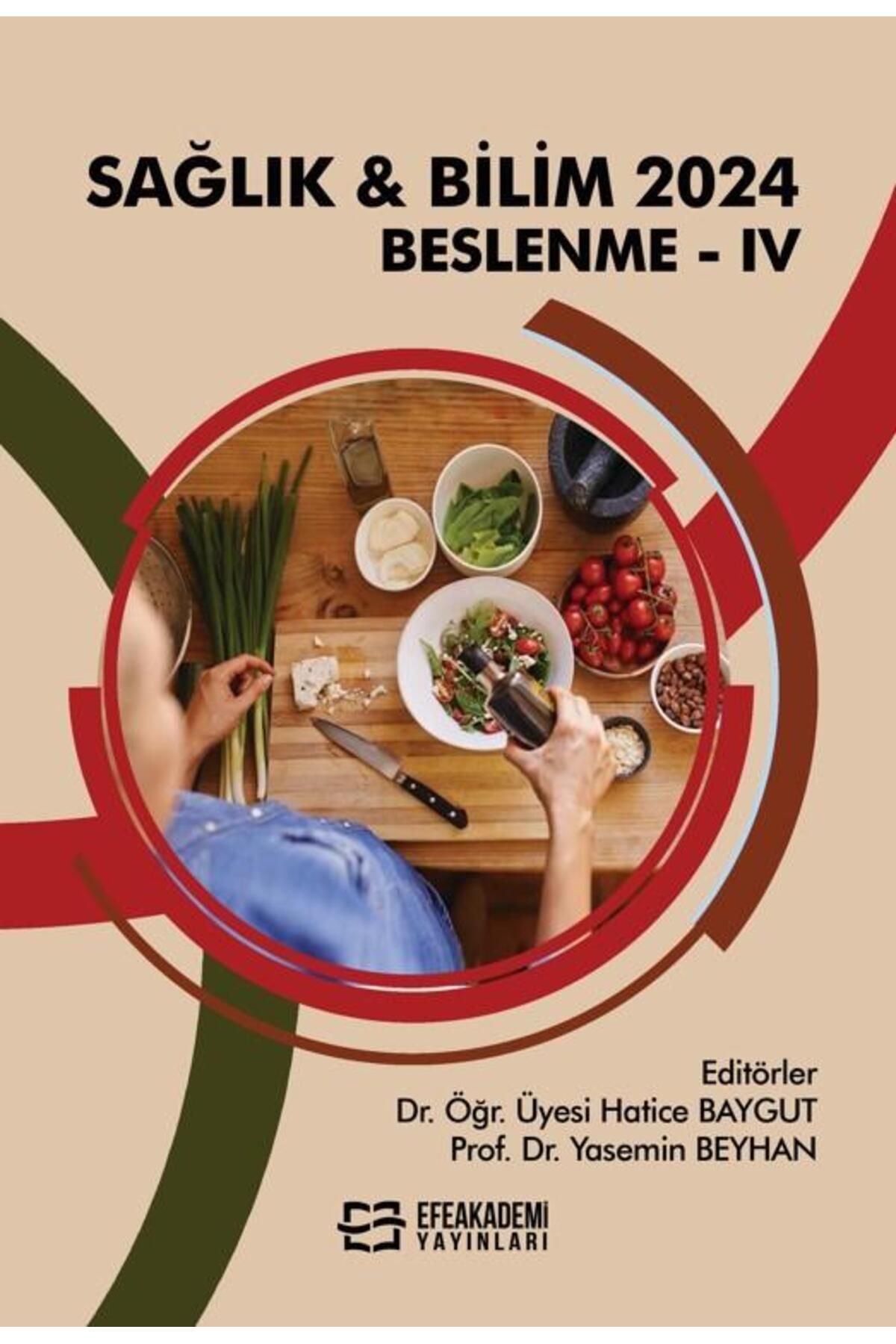 Efe Akademi Yayınları SAĞLIK & BİLİM 2024: Beslenme IV / Hatice BAYGUT,Yasemin BEYHAN