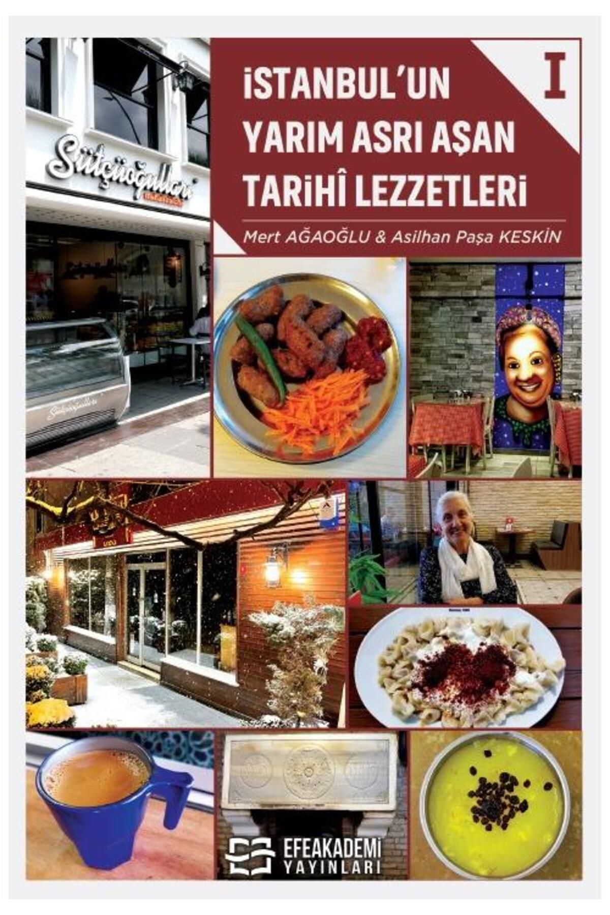 Efe Akademi Yayınları İSTANBUL’UN YARIM ASRI AŞAN TARİHÎ LEZZETLERİ I / Mert AĞAOĞLU,Asilhan Paşa
