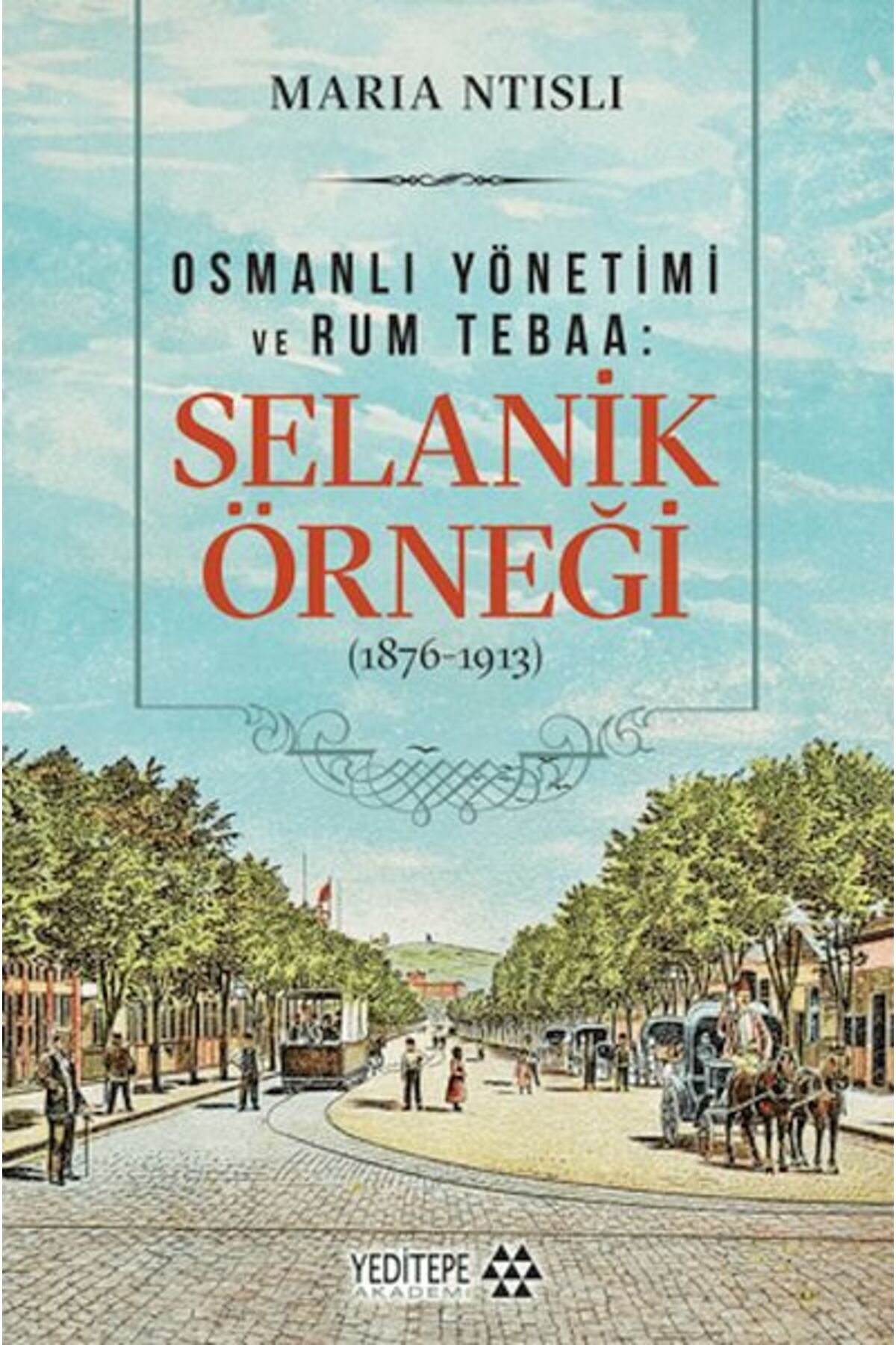 Yeditepe Akademi Osmanlı Yönetimi ve Rum Tebaa: Selanik Örneği (1876-1913)