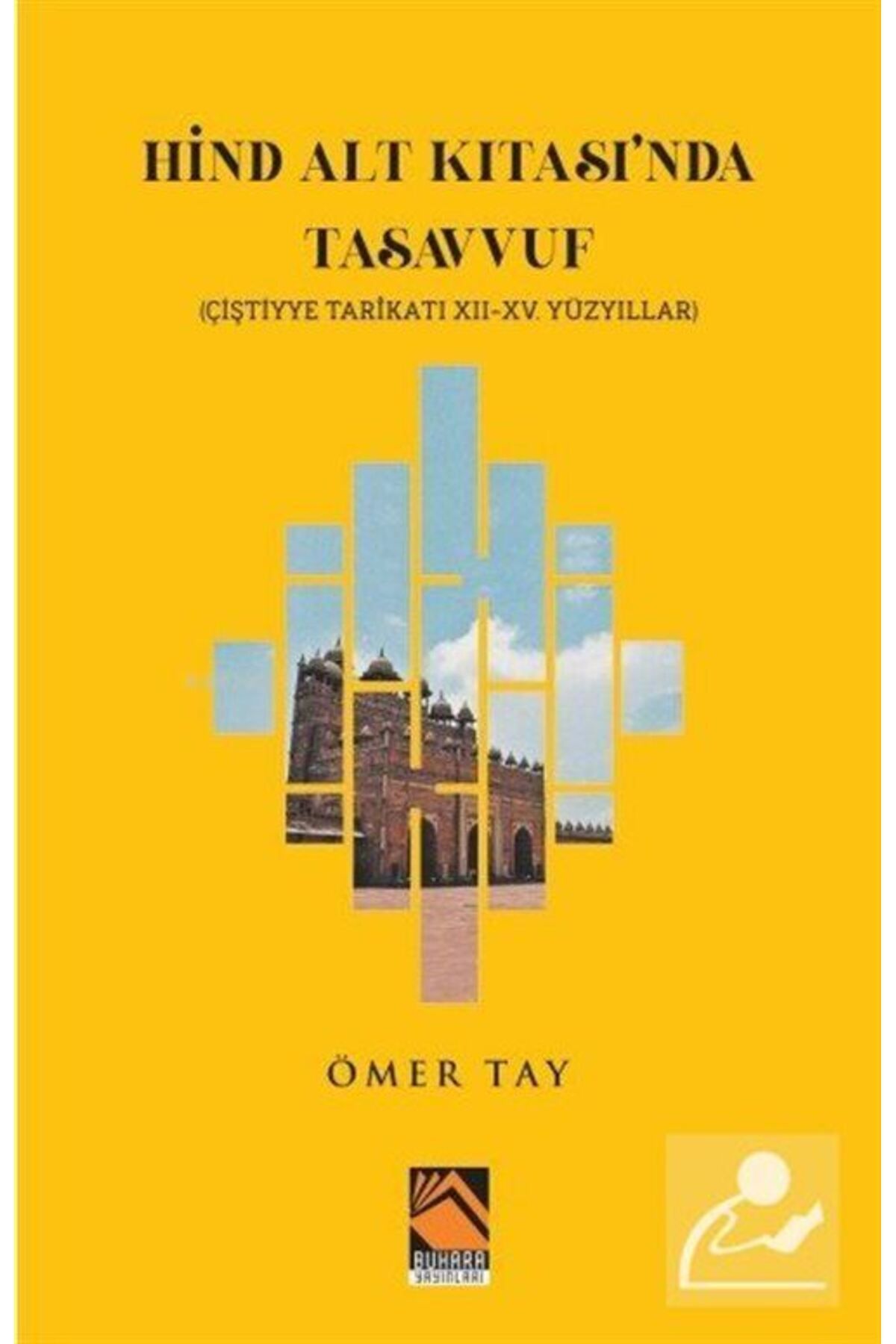 Buhara Yayınları Hind Alt Kıtası'nda Tasavvuf & Çiştiyye Tarikatı 12 - 15. Yüzyıllar