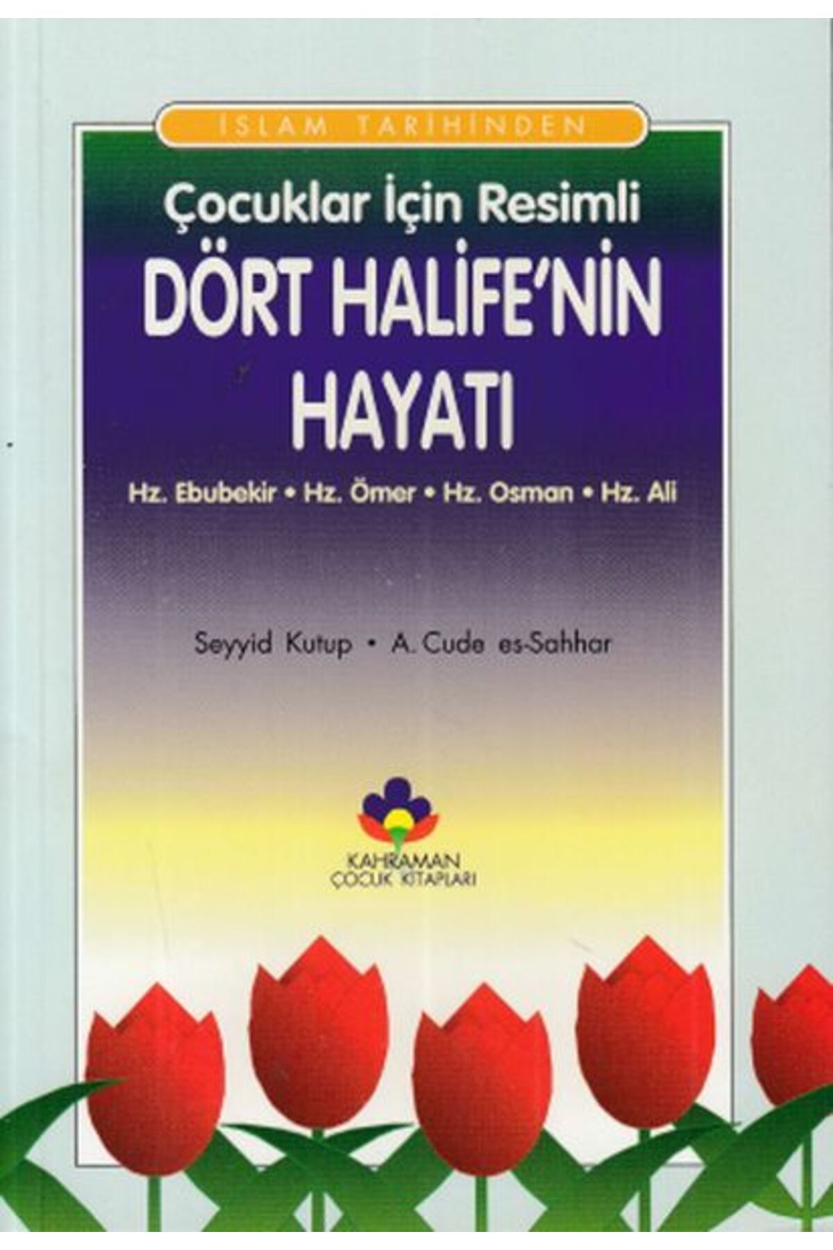 Kahraman Yayınları İslam Tarihinden Çocuklar İçin Resimli Dört Halifenin Hayatı