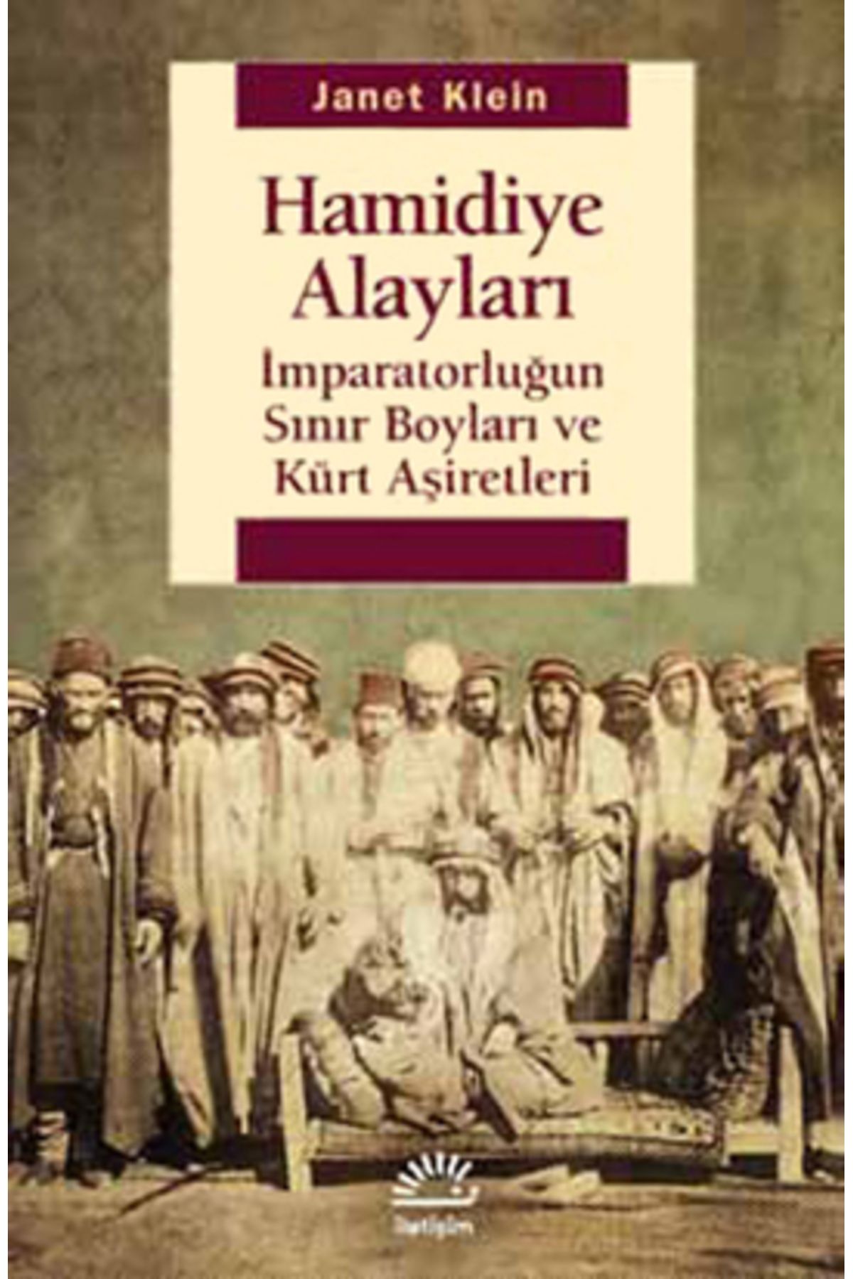 İletişim Yayınları Hamidiye Alayları; İmparatorluğun Sınır Boyları ve Kürt Aşiretler