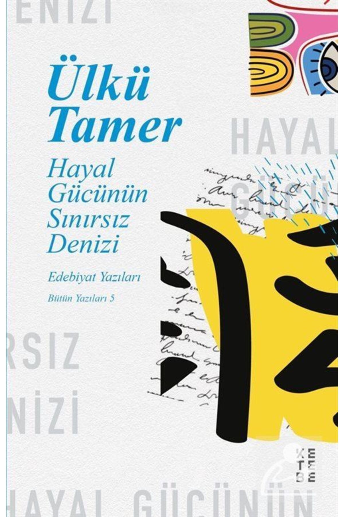 Ketebe Yayınevi Hayal Gücünün Sınırsız Denizi & Edebiyat Yazıları, Bütün Yazıları 5