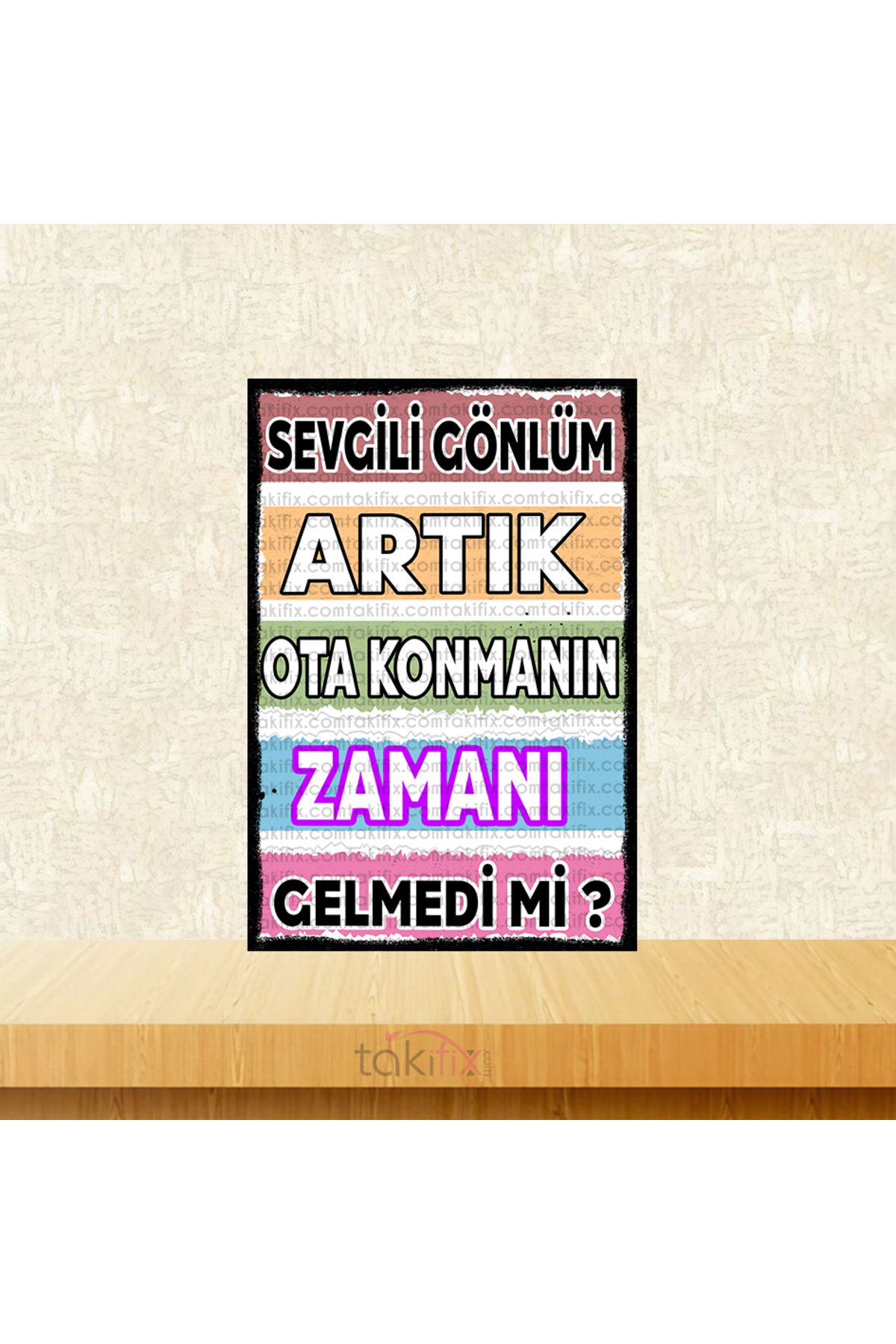 TAKIFİX Sevgili Gönlüm Artık Ota Konmanın Zamanı Gelmedi Mi ?20x30 Cm Retro Ahşap Poster