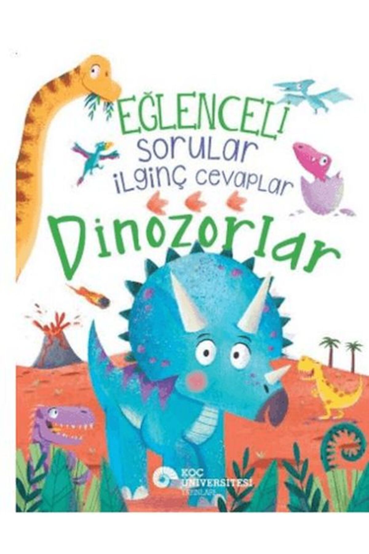 Koç Üniversitesi Yayınları Eğlenceli Sorular İlginç Cevaplar Dinozorlar
