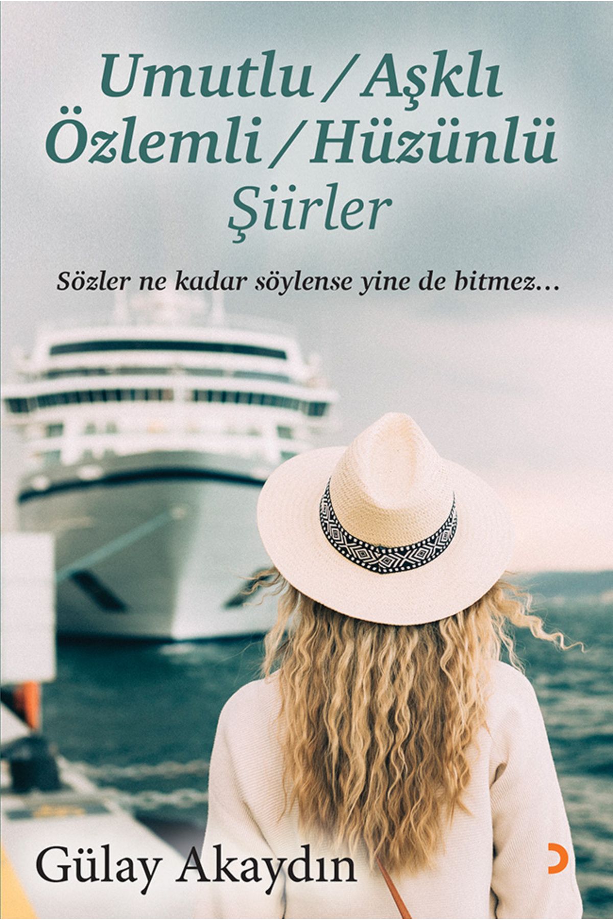 Cinius Yayınları Umutlu, Aşklı, Özlemli, Hüzünlü Şiirler & Gülay Akaydın