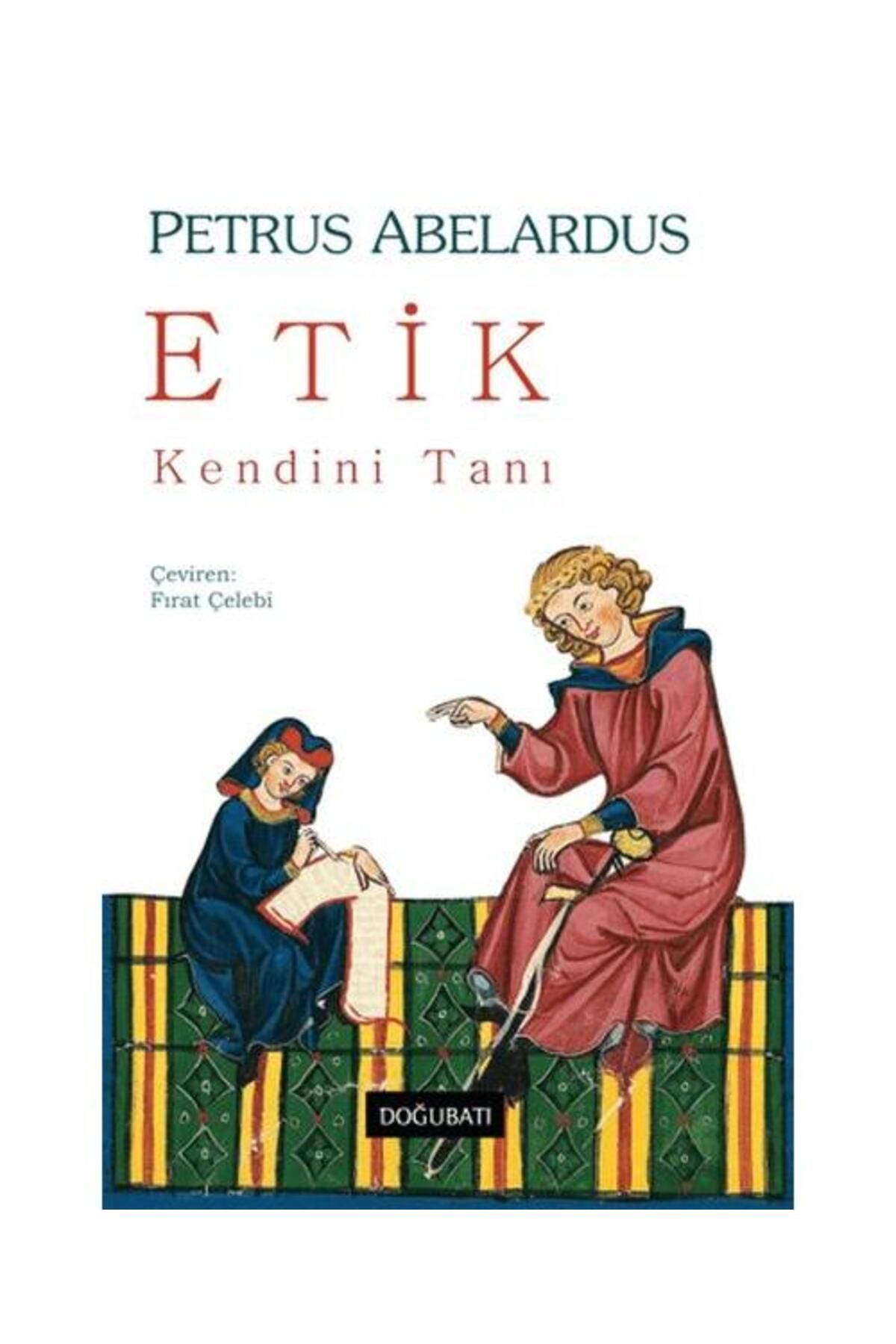 Doğu Batı Yayınları Etik – Kendini Tanı / Doğu Batı Yayınları / Petrus Abelardus