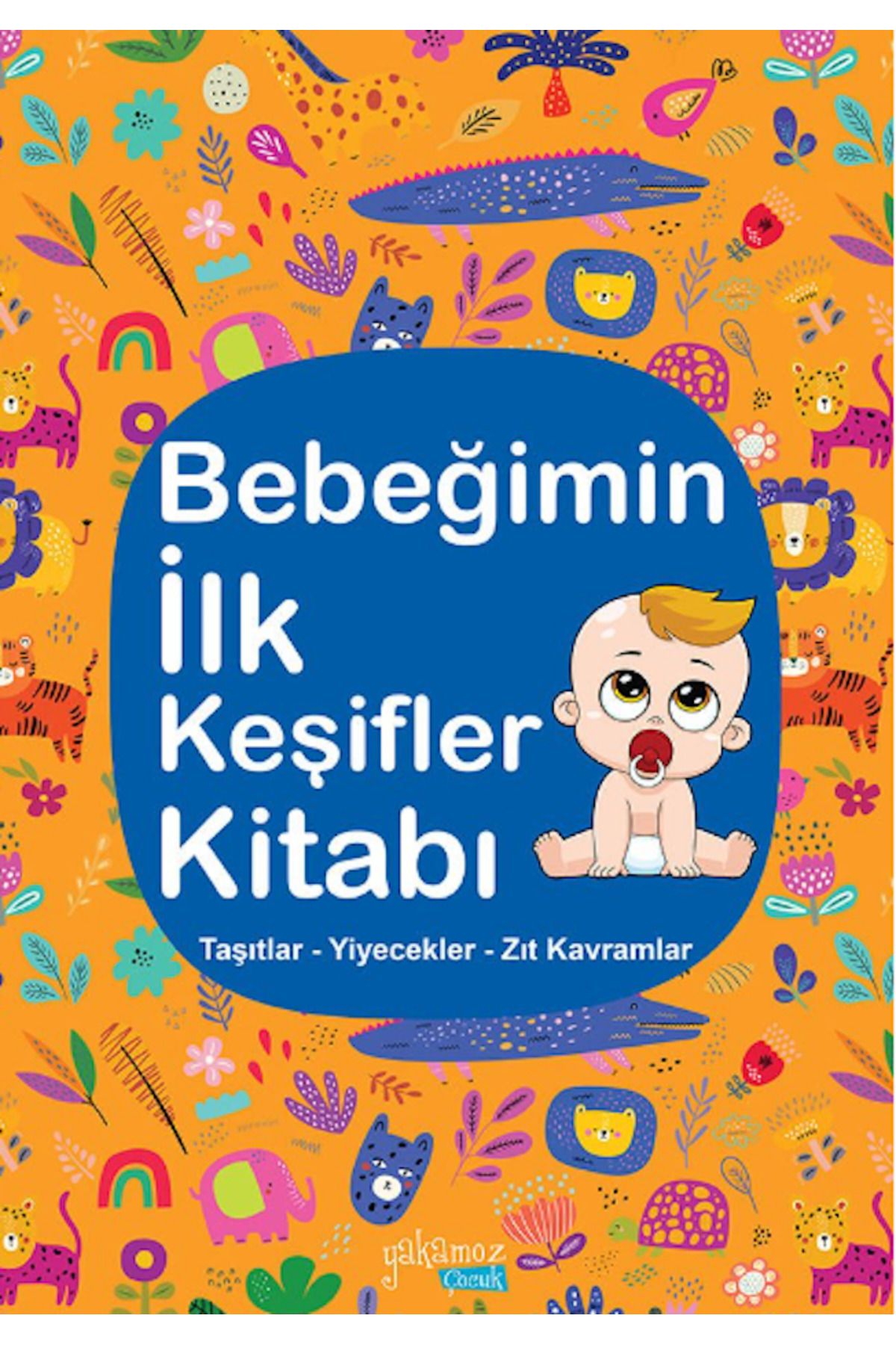 Yakamoz Yayınları Bebeğimin İlk Keşifler Kitabı Turuncu -Taşıtlar-Yiyecekler-Zıt Kavramlar-Resimli Çocuk Kitapları