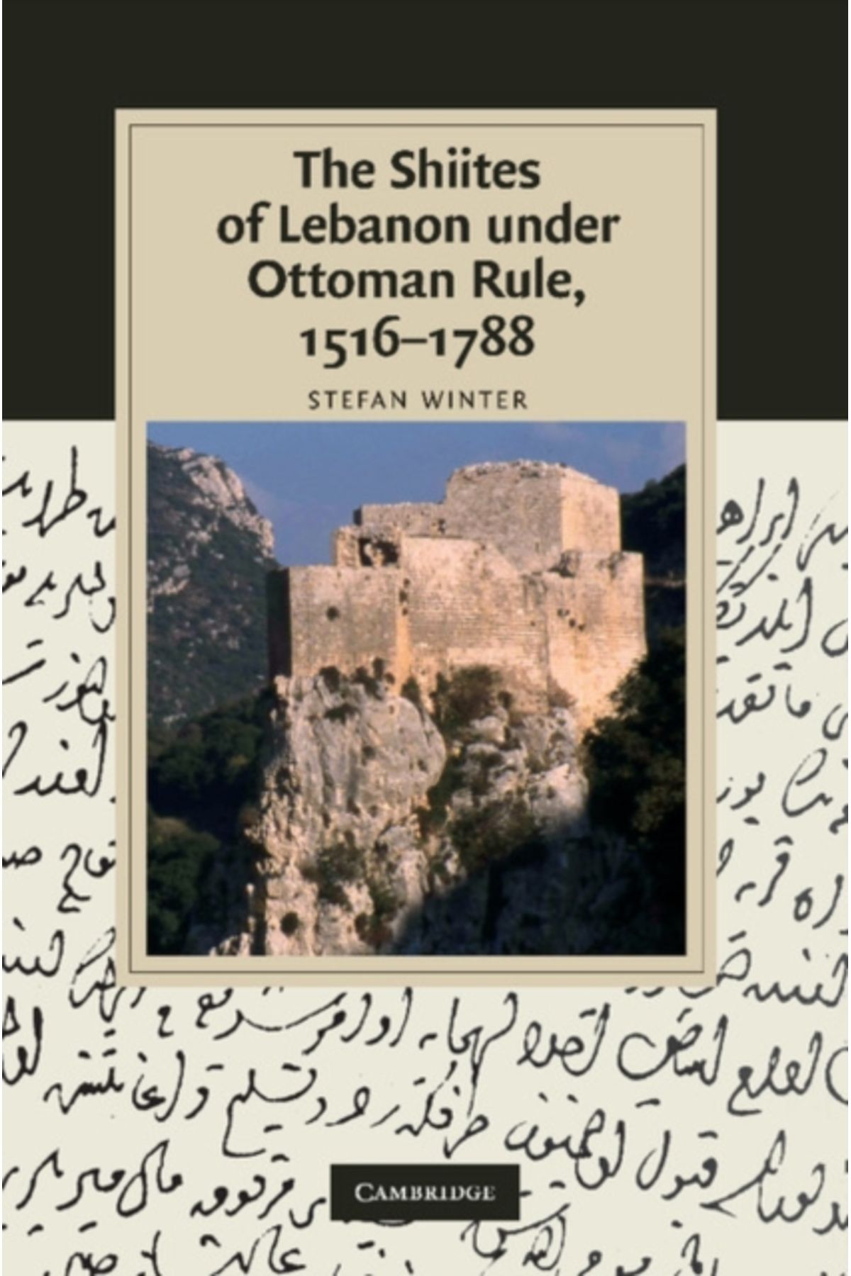 Pandora Kitabevi Shiites of Lebanon under Ottoman Rule, 1516-1788 (Cambridge Studies in Islamic Civilization)