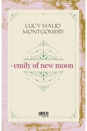 Emily Of New Moon - Lucy Maud Montgomery 9786257478205 TYC00211963301