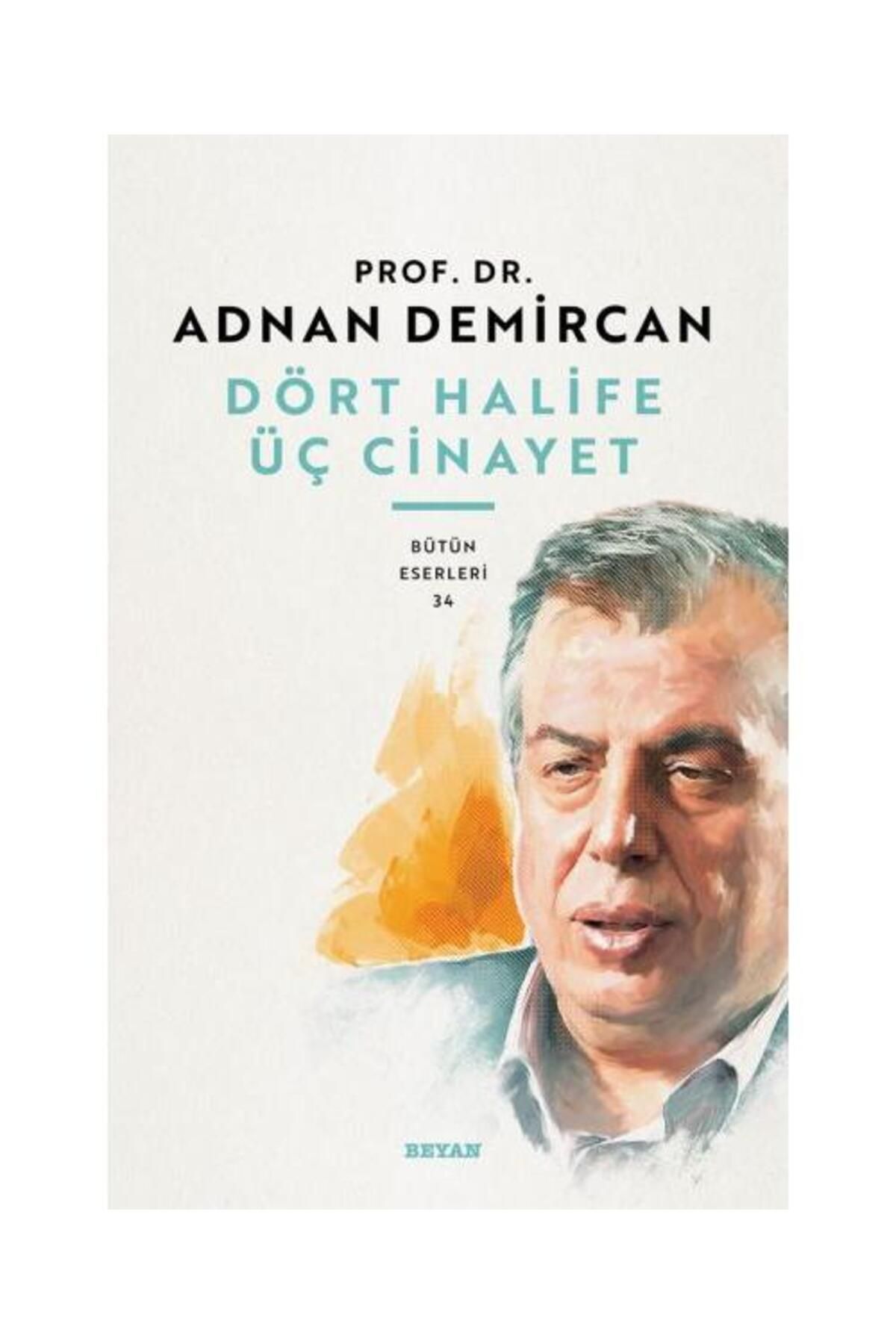 Beyan Yayınları Dört Halife Üç Cinayet / Beyan Yayınları / Prof. Dr. Adnan Demircan