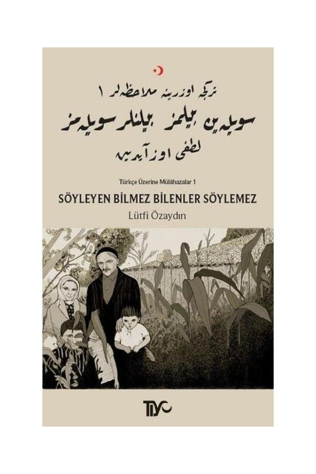 Tiyo Yayınları Söyleyen Bilmez Bilenler Söylemez Türkçe Üzerine Mülahazalar 1 / Tiyo Yayınları