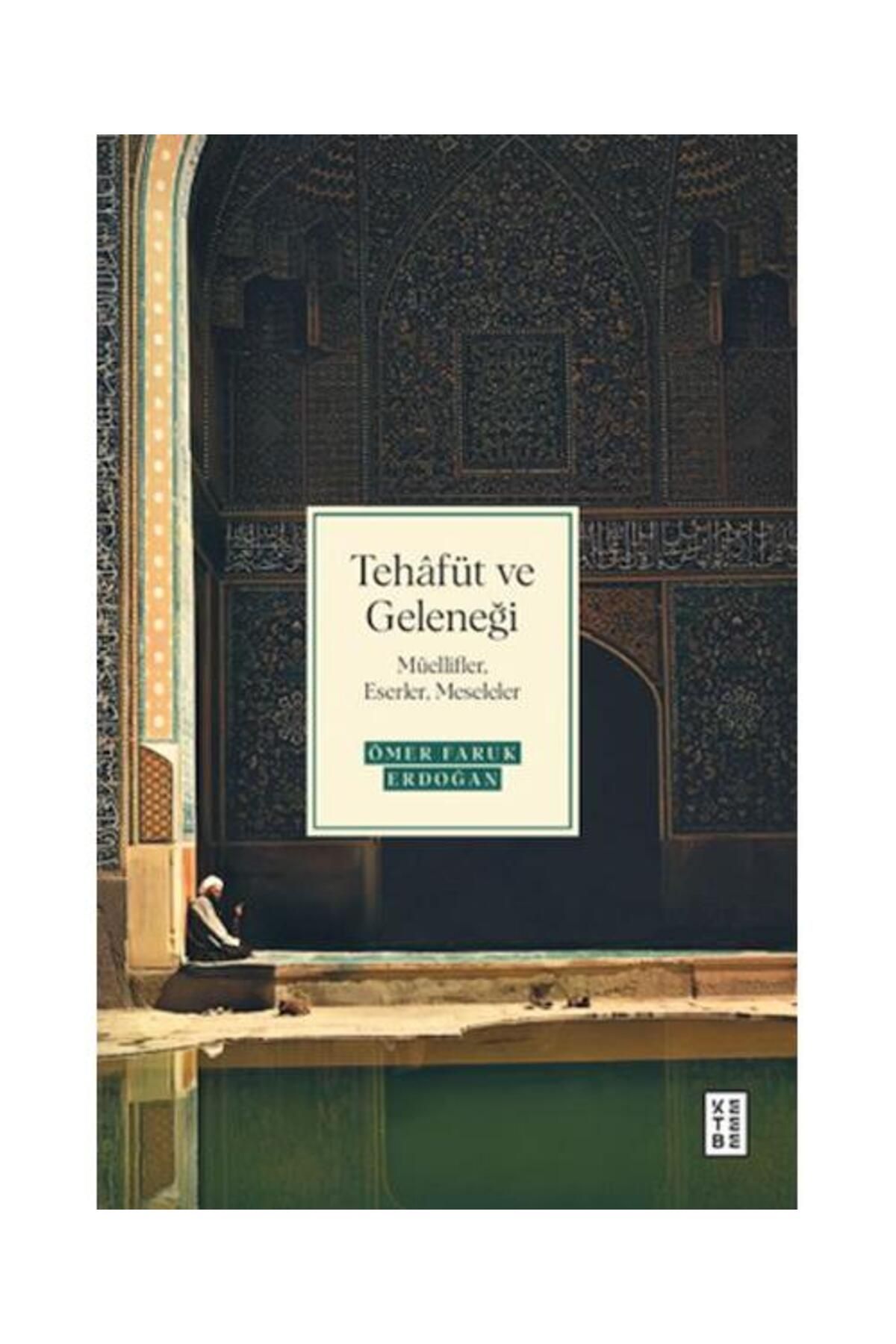 Ketebe Yayınları Tehâfüt ve Geleneği / Ketebe Yayınları / Ömer Faruk Erdoğan