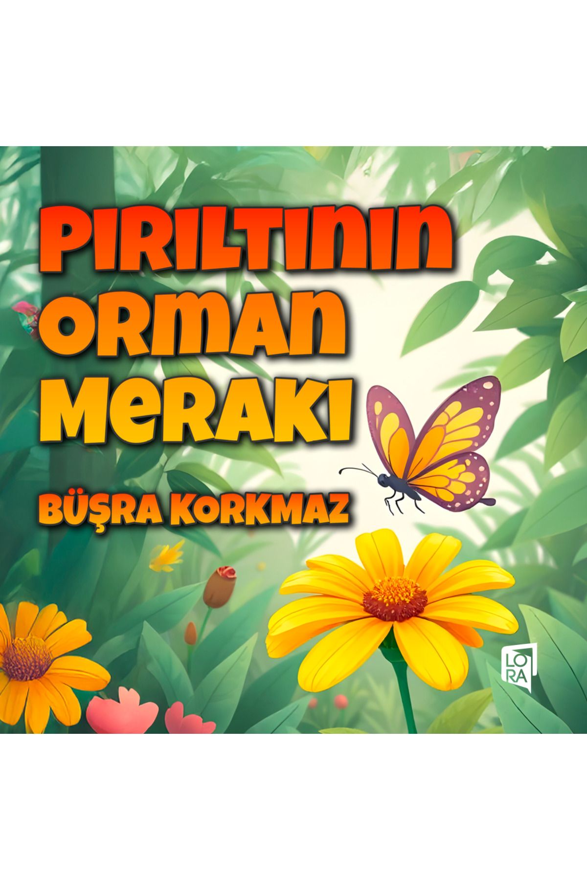 Lora Yayıncılık Büşra Korkmaz - Pırıltının Orman Merakı