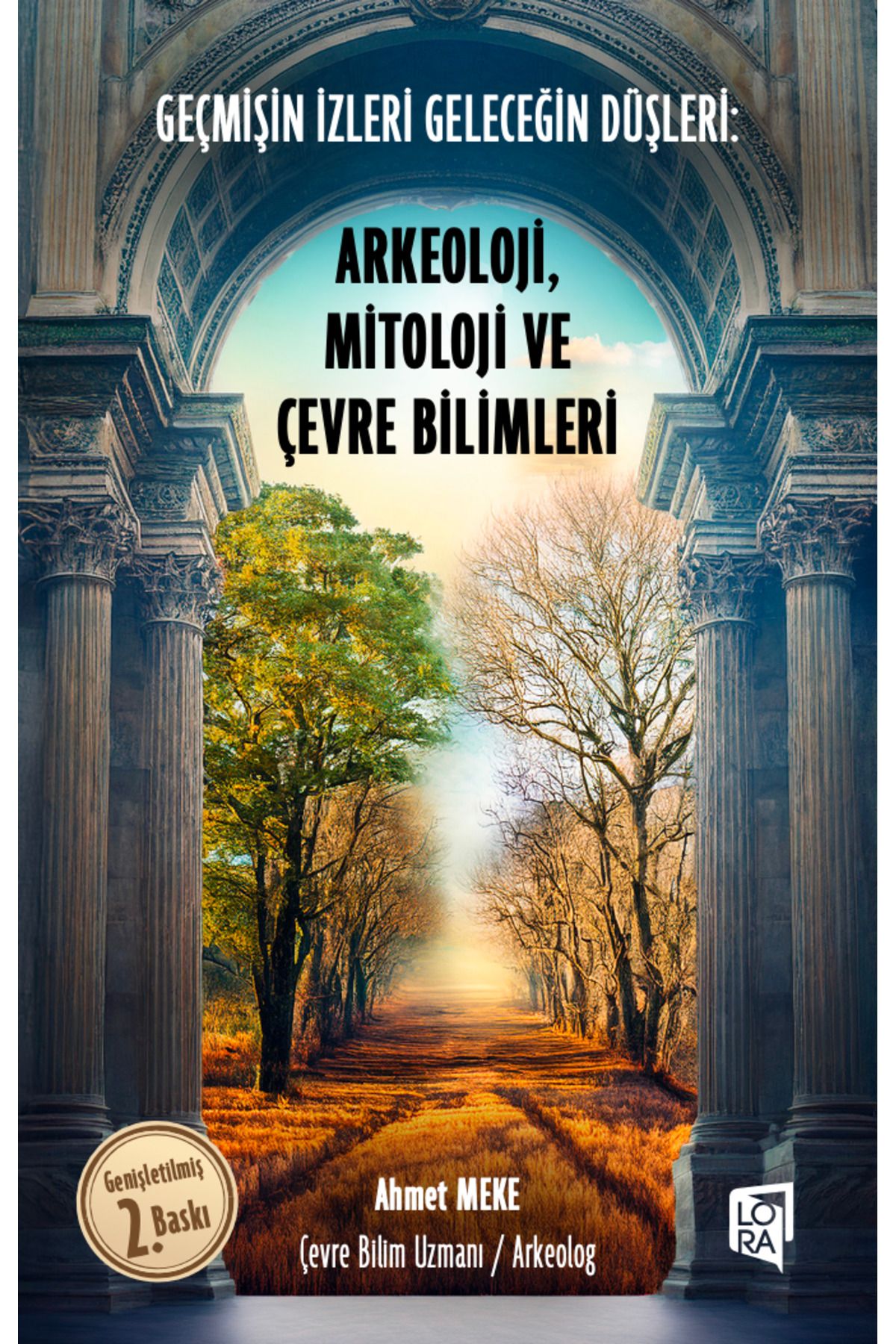 Lora Yayıncılık Ahmet Meke - Geçmişin İzleri Geleceğin Düşleri