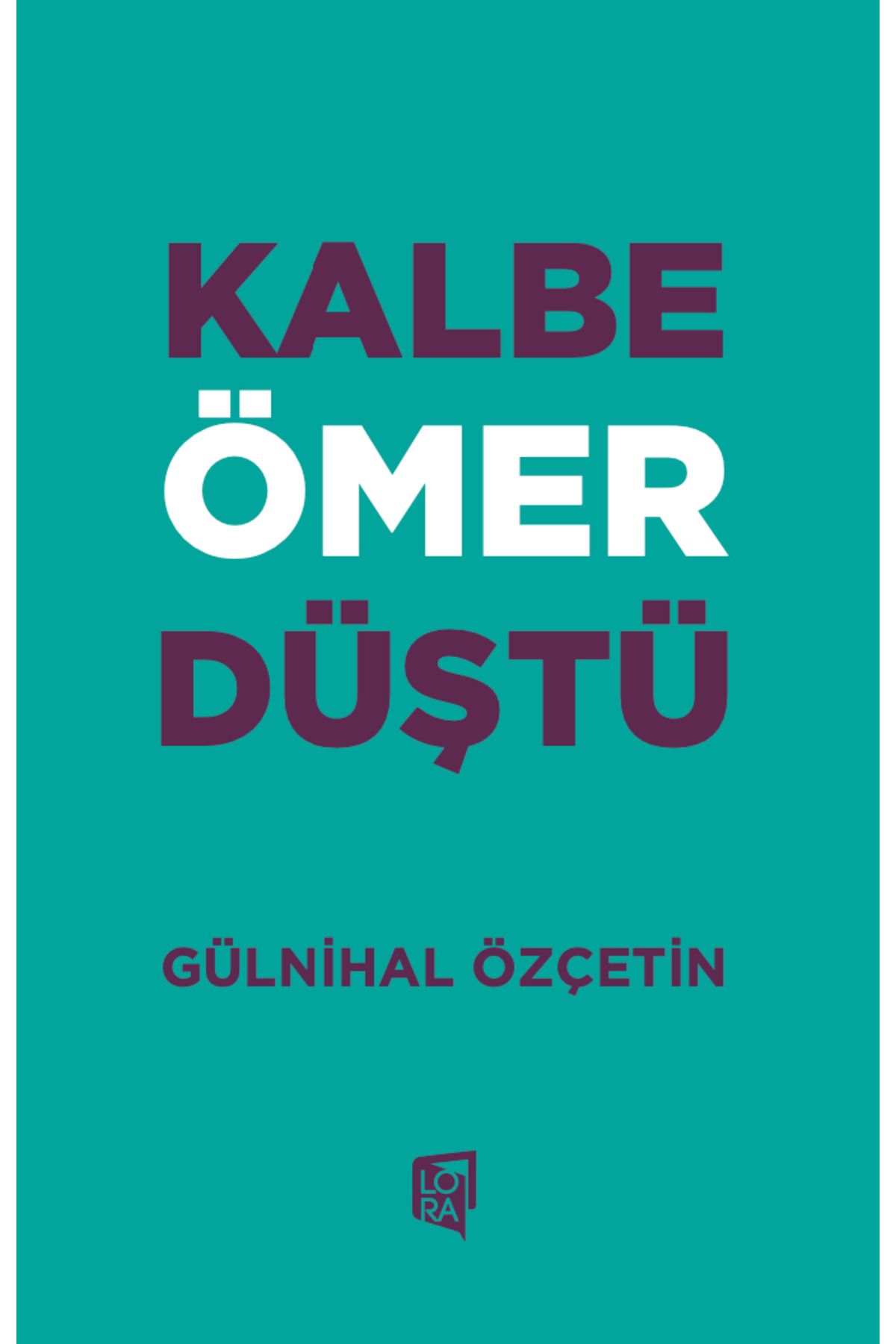 Lora Yayıncılık Gülnihal Özçetin - Kalbe Ömer Düştü