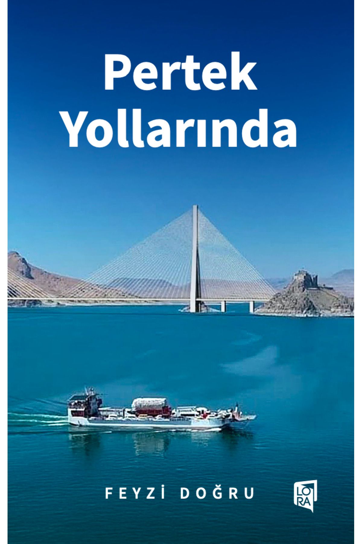 Lora Yayıncılık Feyzi Doğru - Pertek Yollarında