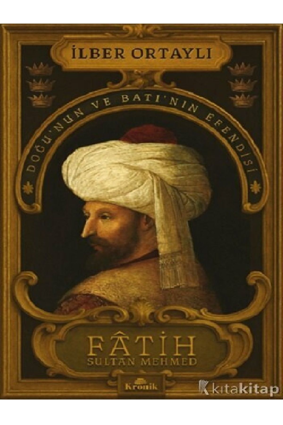 Kronik Kitap İlber Ortaylı - Fatih Sultan Mehmed ( ÜCRETSİZ KAGO )