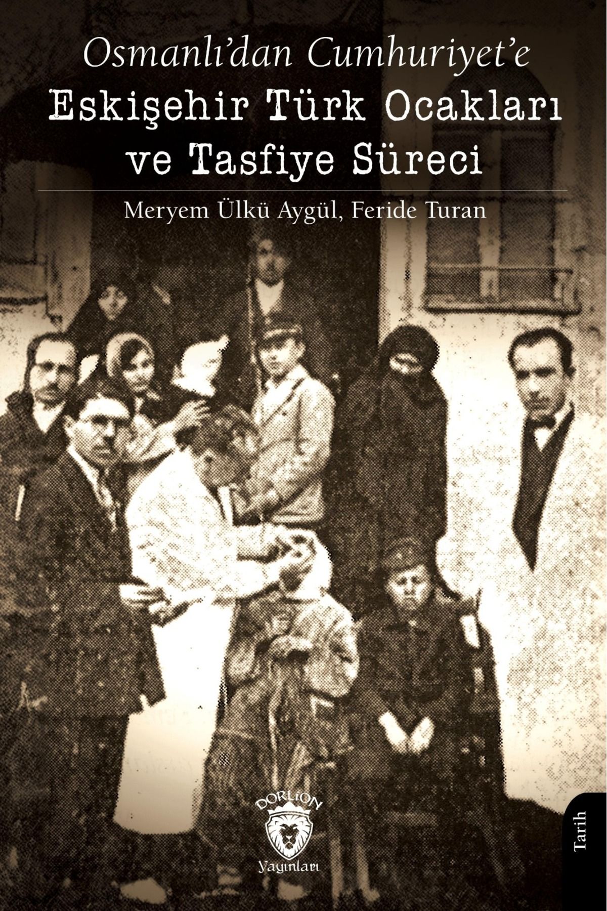 Dorlion Yayınları Osmanlıdan Cumhuriyete Eskişehir Türk Ocakları Ve Tasfiye Süreci -Meryem Ülkü Aygül - Feride Turan-