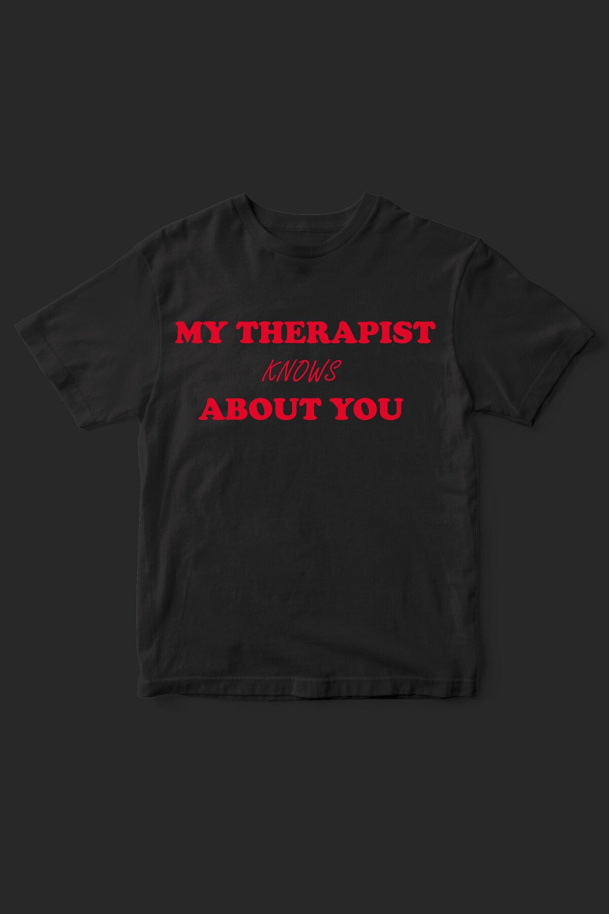 beloved.co my therapist knows about you baskılı t-shirt