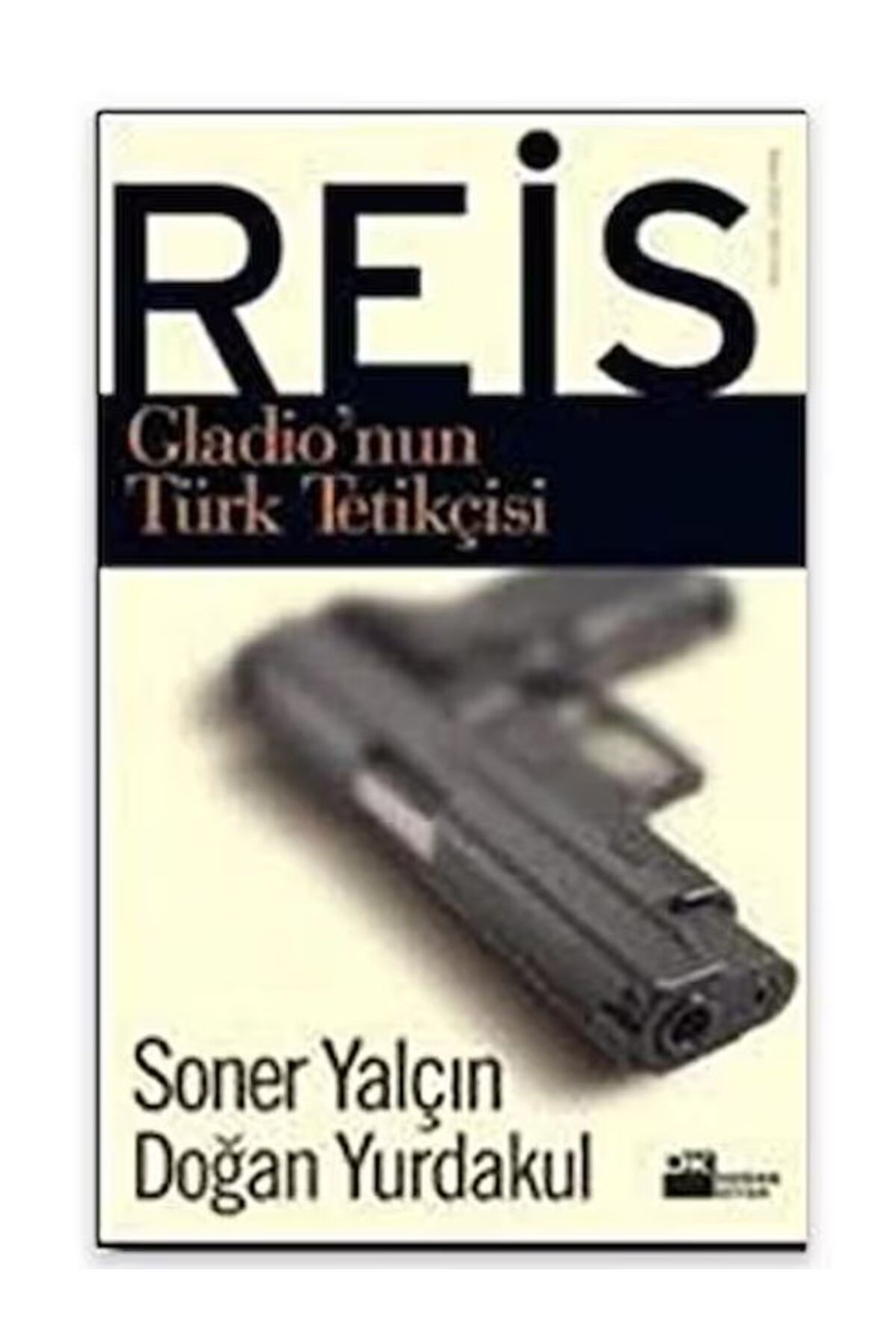 Delidolu Yayınları Reis - Gladio’nun Türk Tetikçisi - Soner Yalçın - Doğan Yurdakul