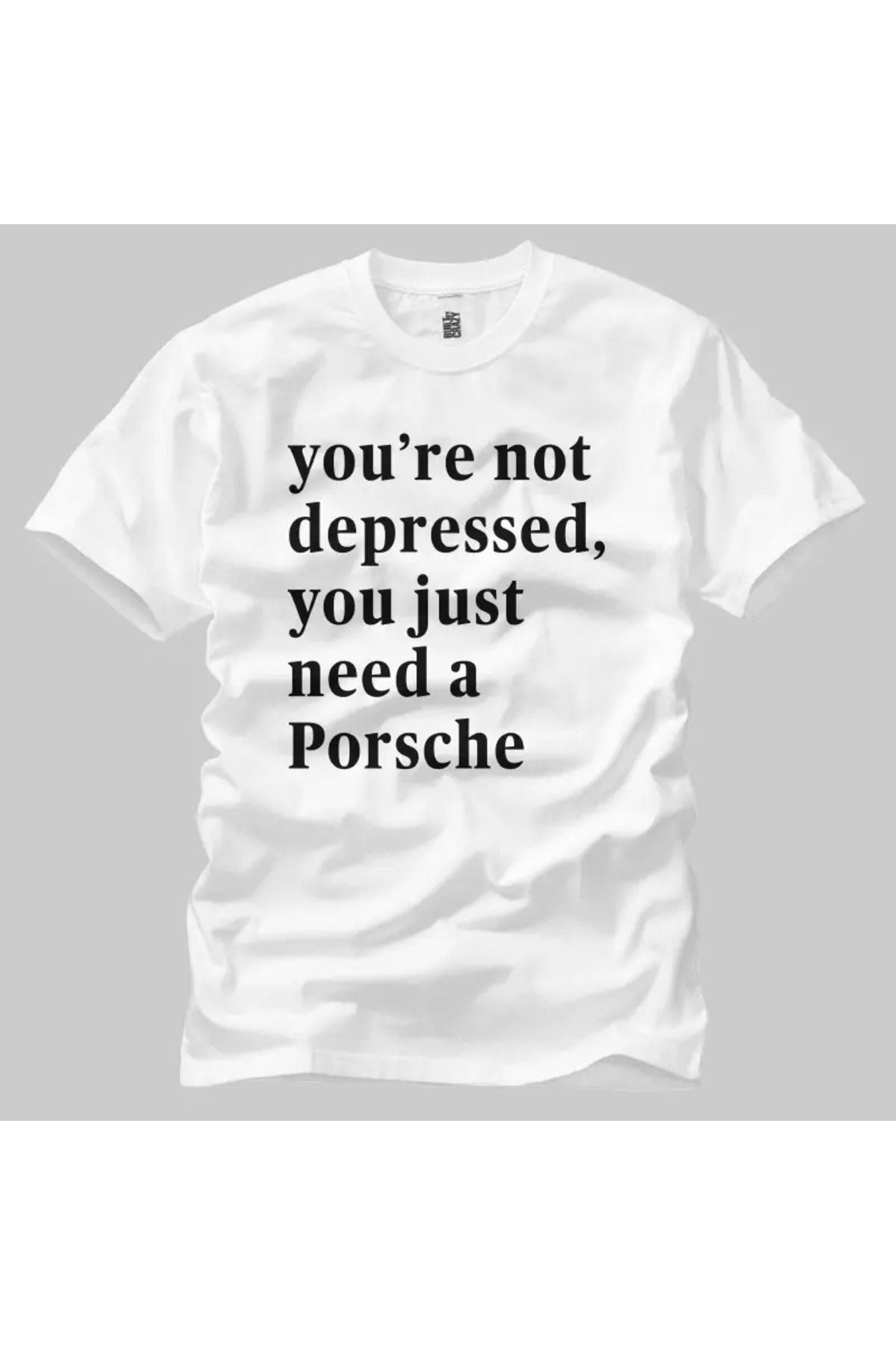Built By Crazy You Re Not Depressed You Just Need A Porsche Unisex Tişört
