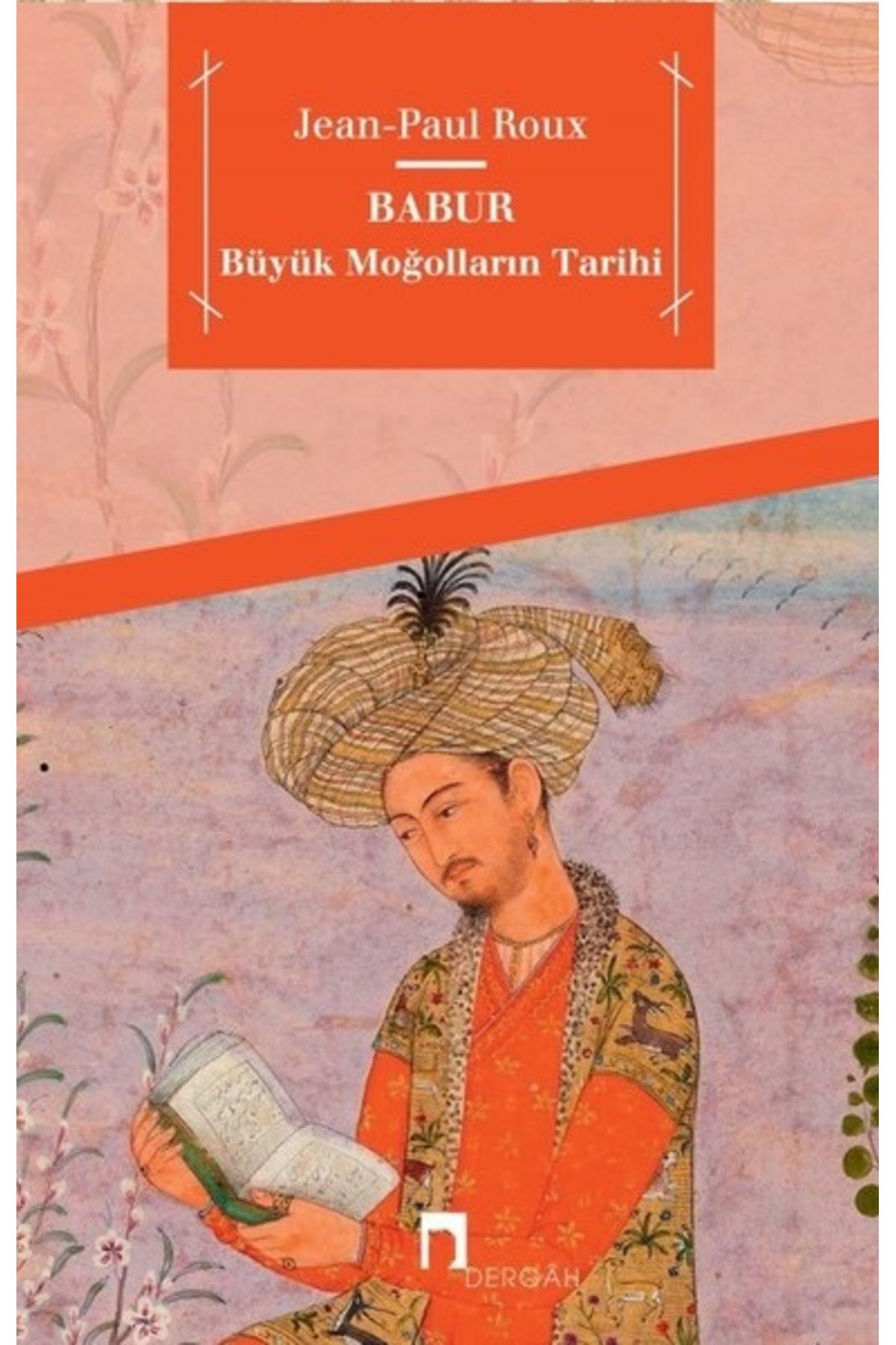 Dergah Yayınları Babur-Büyük Moğolların Tarihi