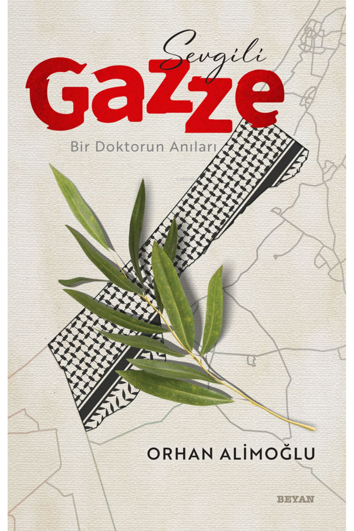Beyan Yayınları Sevgili Gazze;Bir Doktorun Anıları