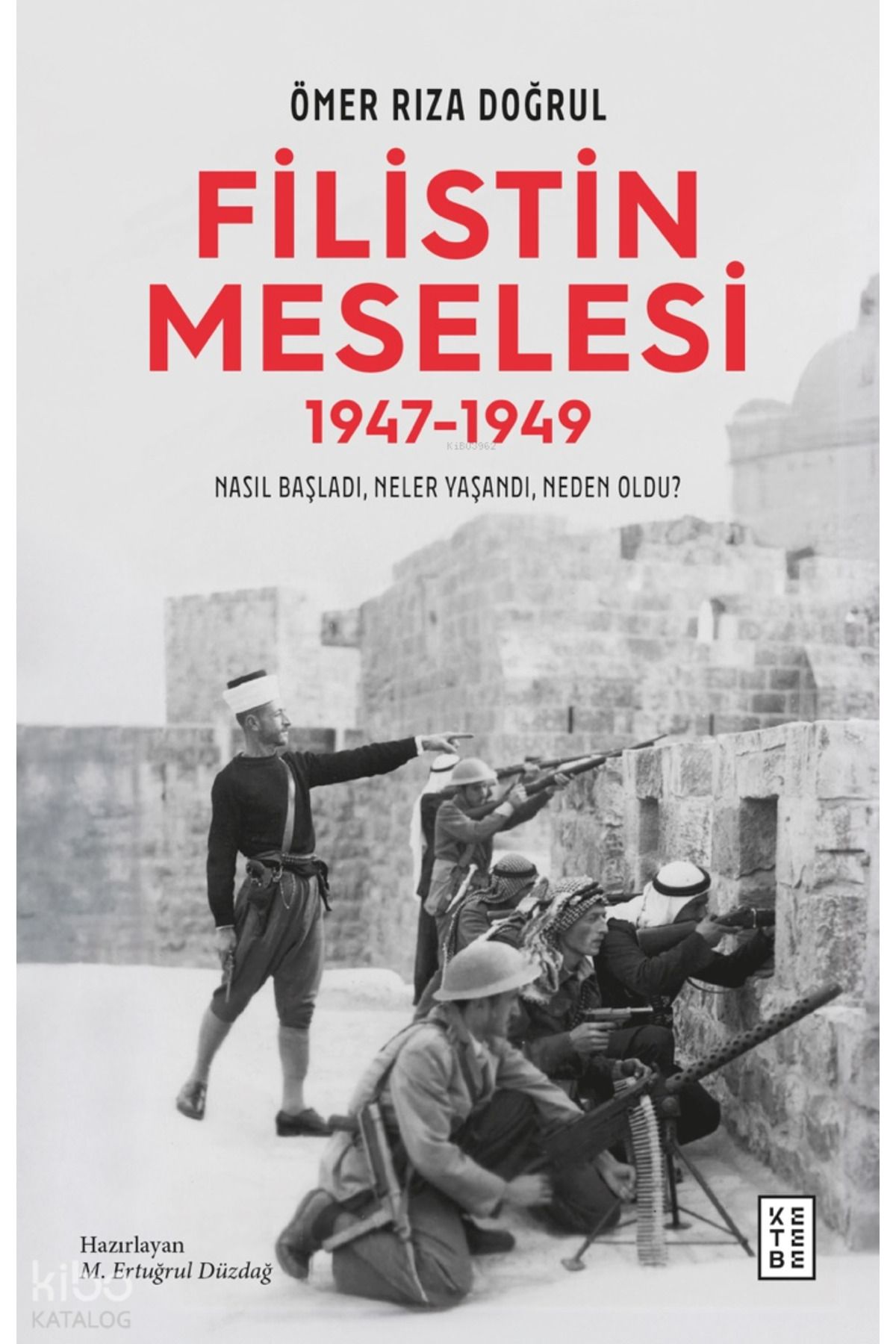 Ketebe Yayınları Filistin Meselesi (1947-1949);Nasıl Başladı, Neler Yaşandı, Neden Oldu?